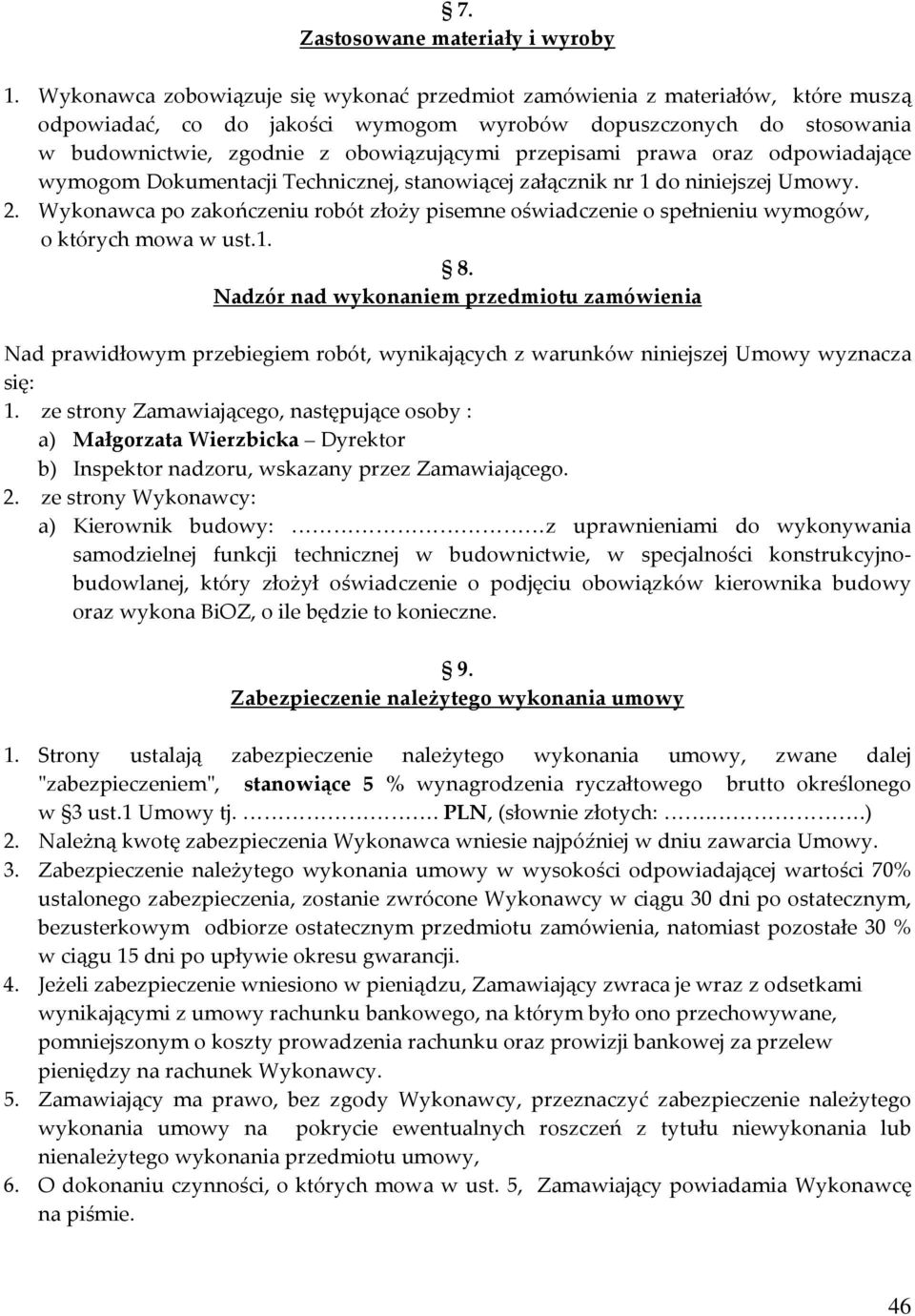 przepisami prawa oraz odpowiadające wymogom Dokumentacji Technicznej, stanowiącej załącznik nr 1 do niniejszej Umowy. 2.