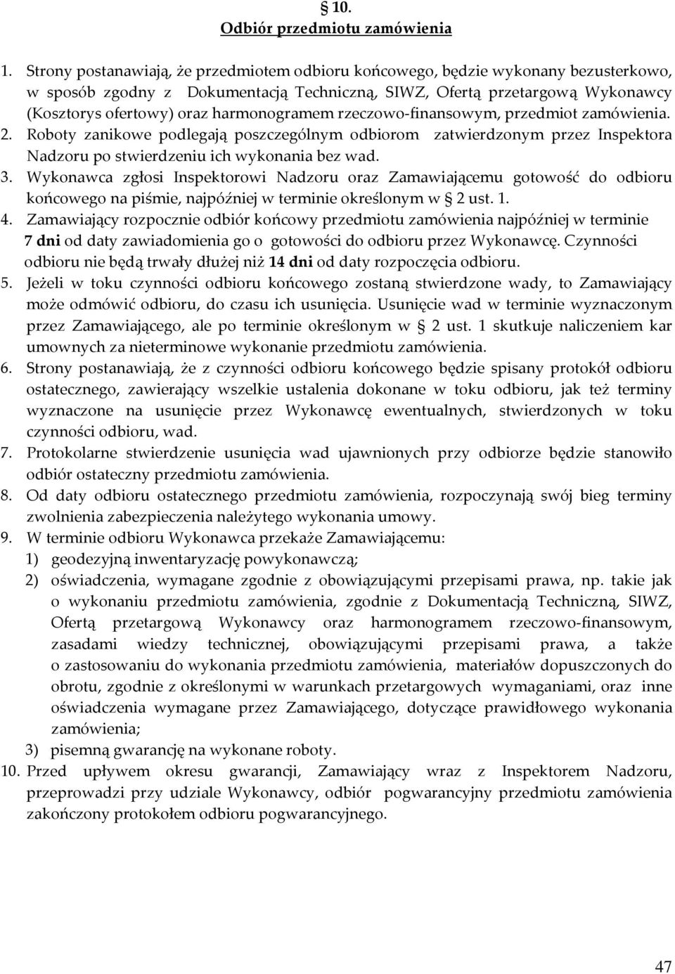 harmonogramem rzeczowo finansowym, przedmiot zamówienia. 2. Roboty zanikowe podlegają poszczególnym odbiorom zatwierdzonym przez Inspektora Nadzoru po stwierdzeniu ich wykonania bez wad. 3.