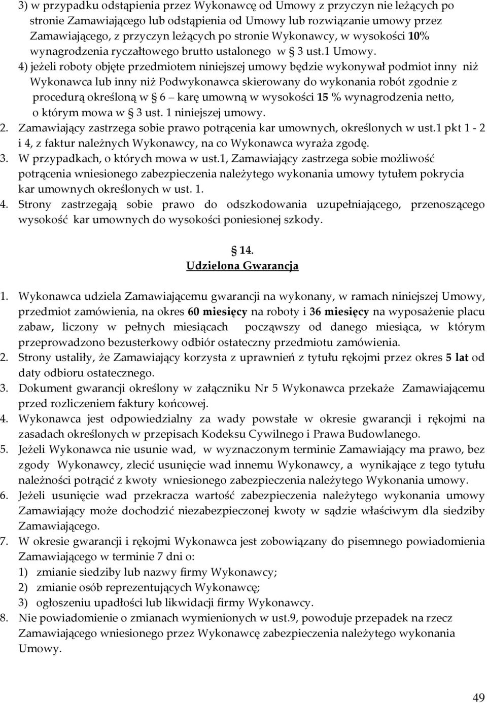 4) jeżeli roboty objęte przedmiotem niniejszej umowy będzie wykonywał podmiot inny niż Wykonawca lub inny niż Podwykonawca skierowany do wykonania robót zgodnie z procedurą określoną w 6 karę umowną