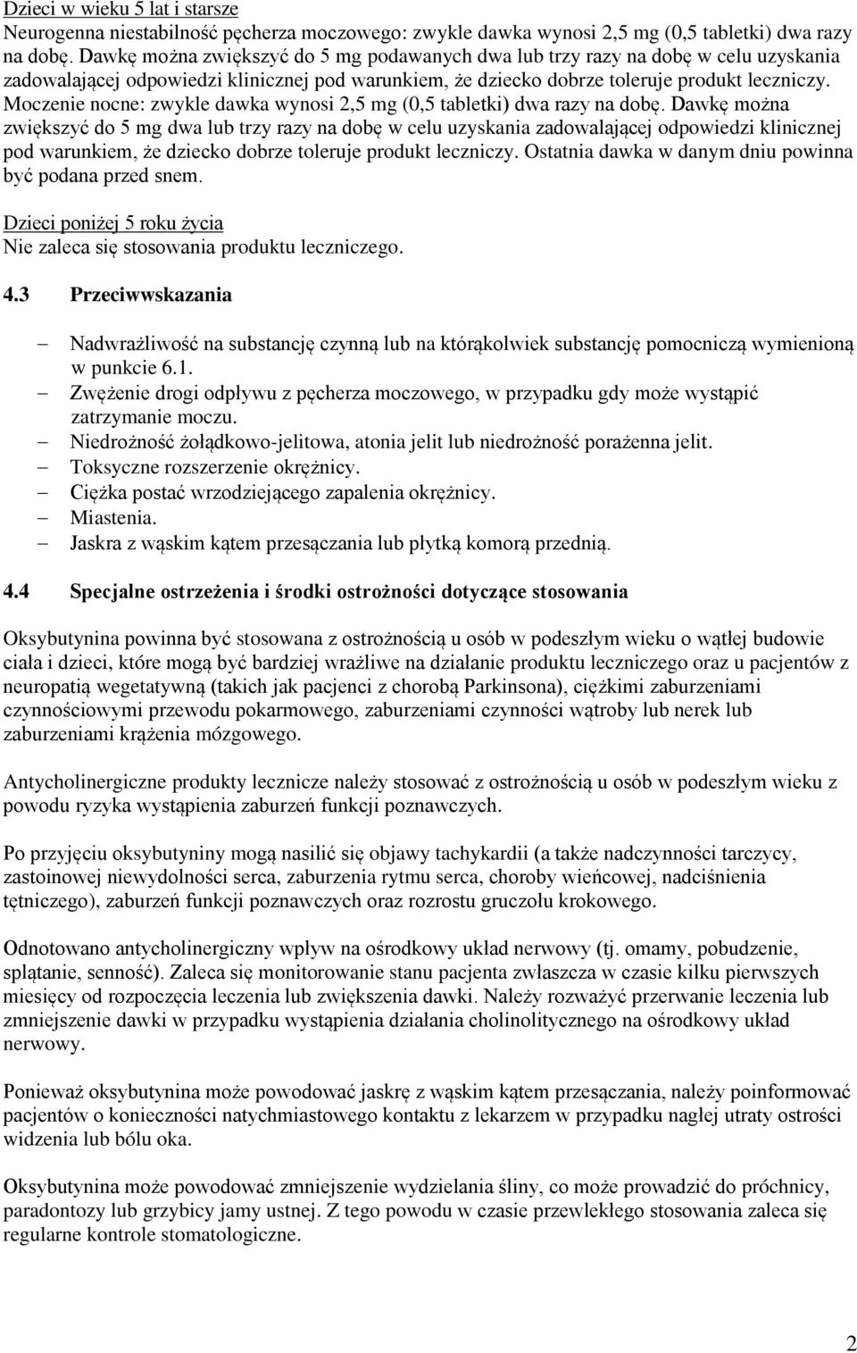 Moczenie nocne: zwykle dawka wynosi 2,5 mg (0,5 tabletki) dwa razy na dobę.