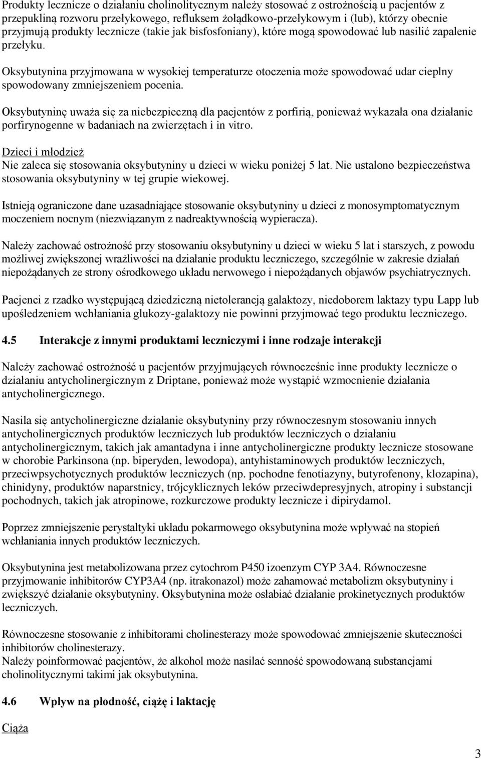 Oksybutynina przyjmowana w wysokiej temperaturze otoczenia może spowodować udar cieplny spowodowany zmniejszeniem pocenia.