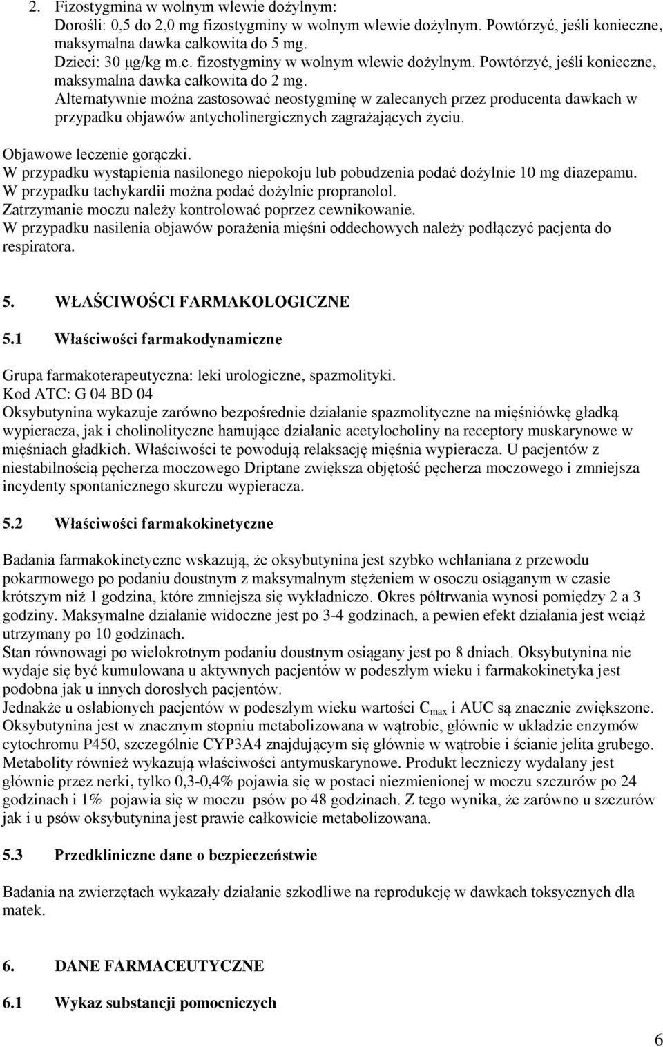 W przypadku wystąpienia nasilonego niepokoju lub pobudzenia podać dożylnie 10 mg diazepamu. W przypadku tachykardii można podać dożylnie propranolol.