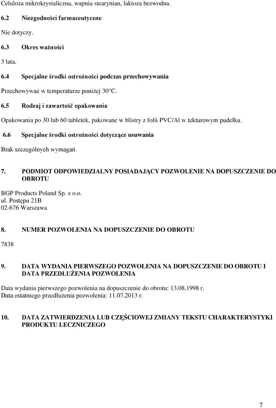 7. PODMIOT ODPOWIEDZIALNY POSIADAJĄCY POZWOLENIE NA DOPUSZCZENIE DO OBROTU BGP Products Poland Sp. z o.o. ul. Postępu 21B 02-676 Warszawa 8. NUMER POZWOLENIA NA DOPUSZCZENIE DO OBROTU 7838 9.