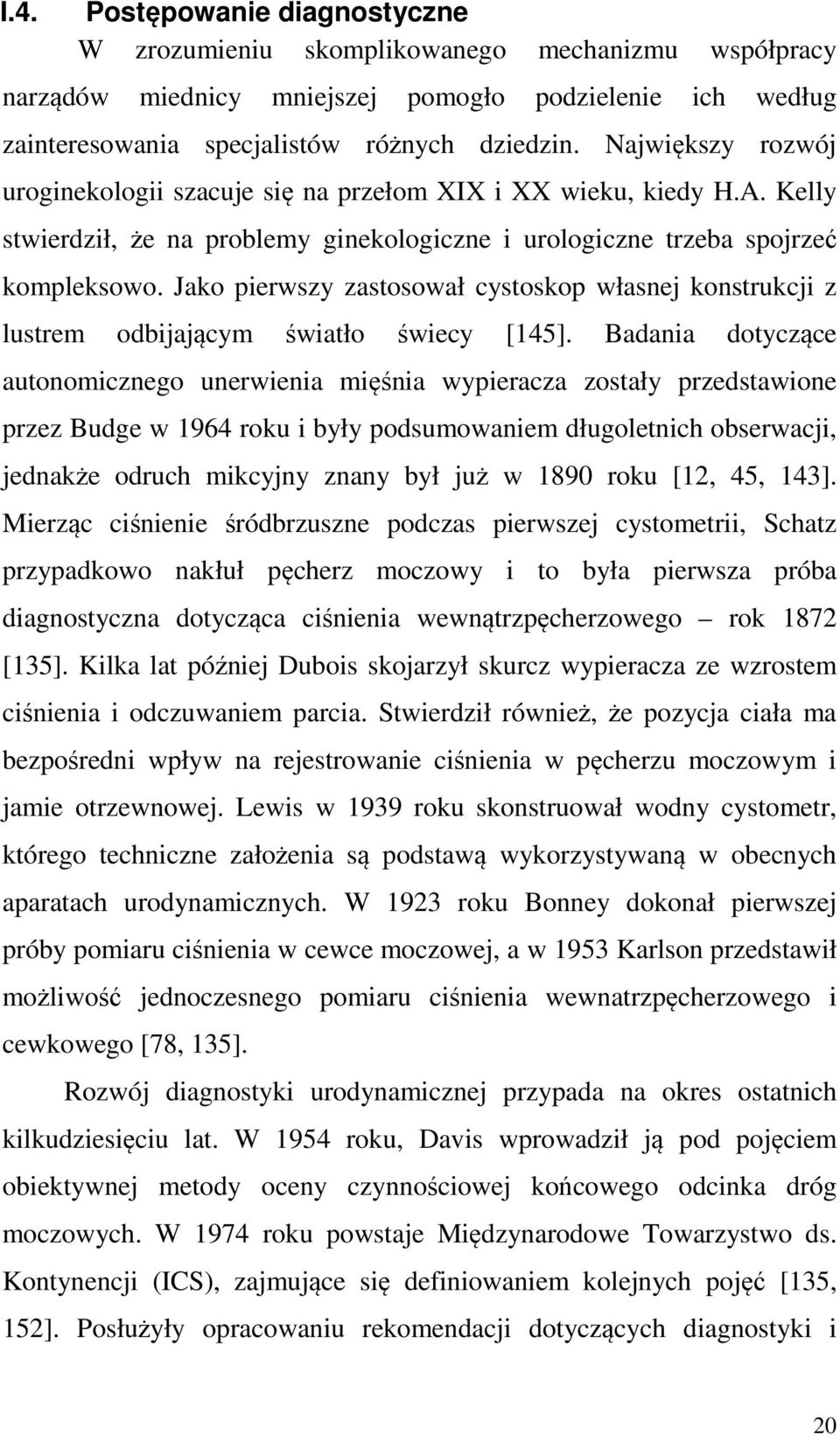 Jako pierwszy zastosował cystoskop własnej konstrukcji z lustrem odbijającym światło świecy [145].