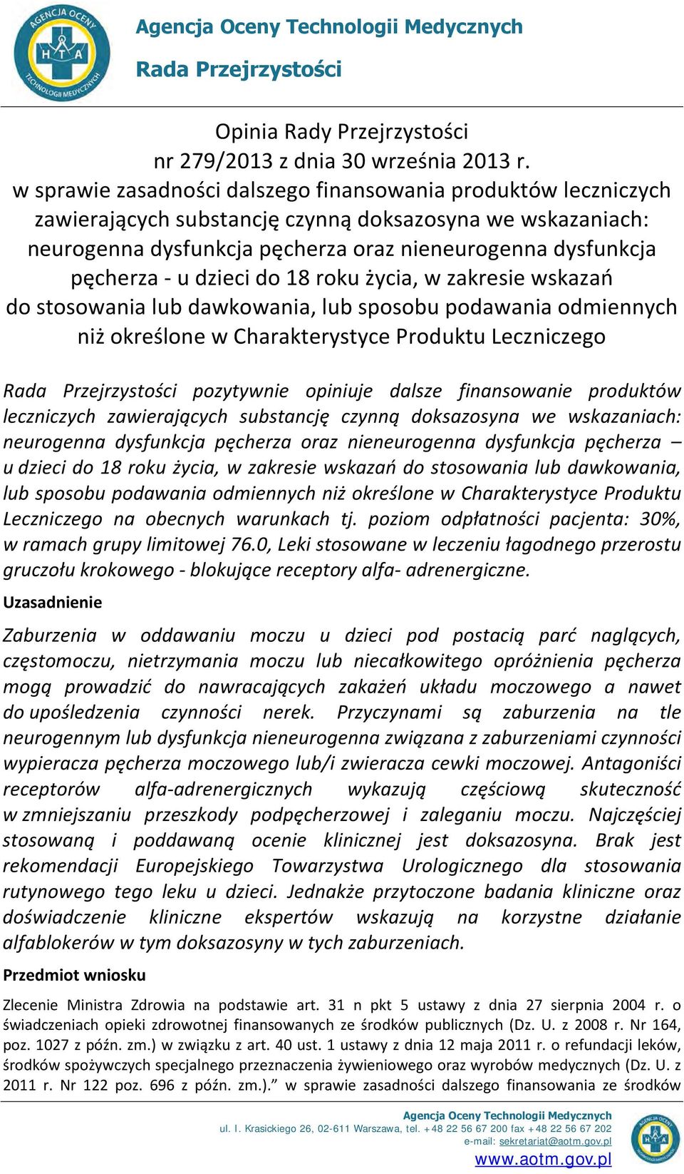 dzieci, w zakresie wskazań do stosowania lub dawkowania, lub sposobu podawania odmiennych niż określone w Charakterystyce Produktu Leczniczego Rada Przejrzystości pozytywnie opiniuje dalsze