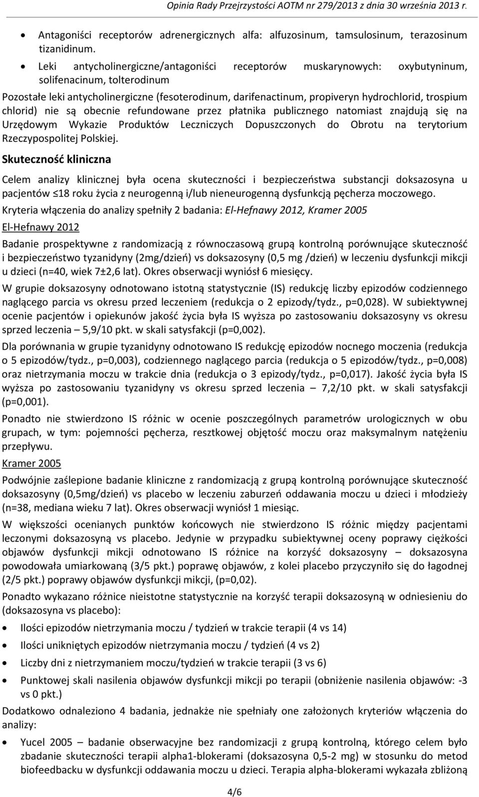 trospium chlorid) nie są obecnie refundowane przez płatnika publicznego natomiast znajdują się na Urzędowym Wykazie Produktów Leczniczych Dopuszczonych do Obrotu na terytorium Rzeczypospolitej
