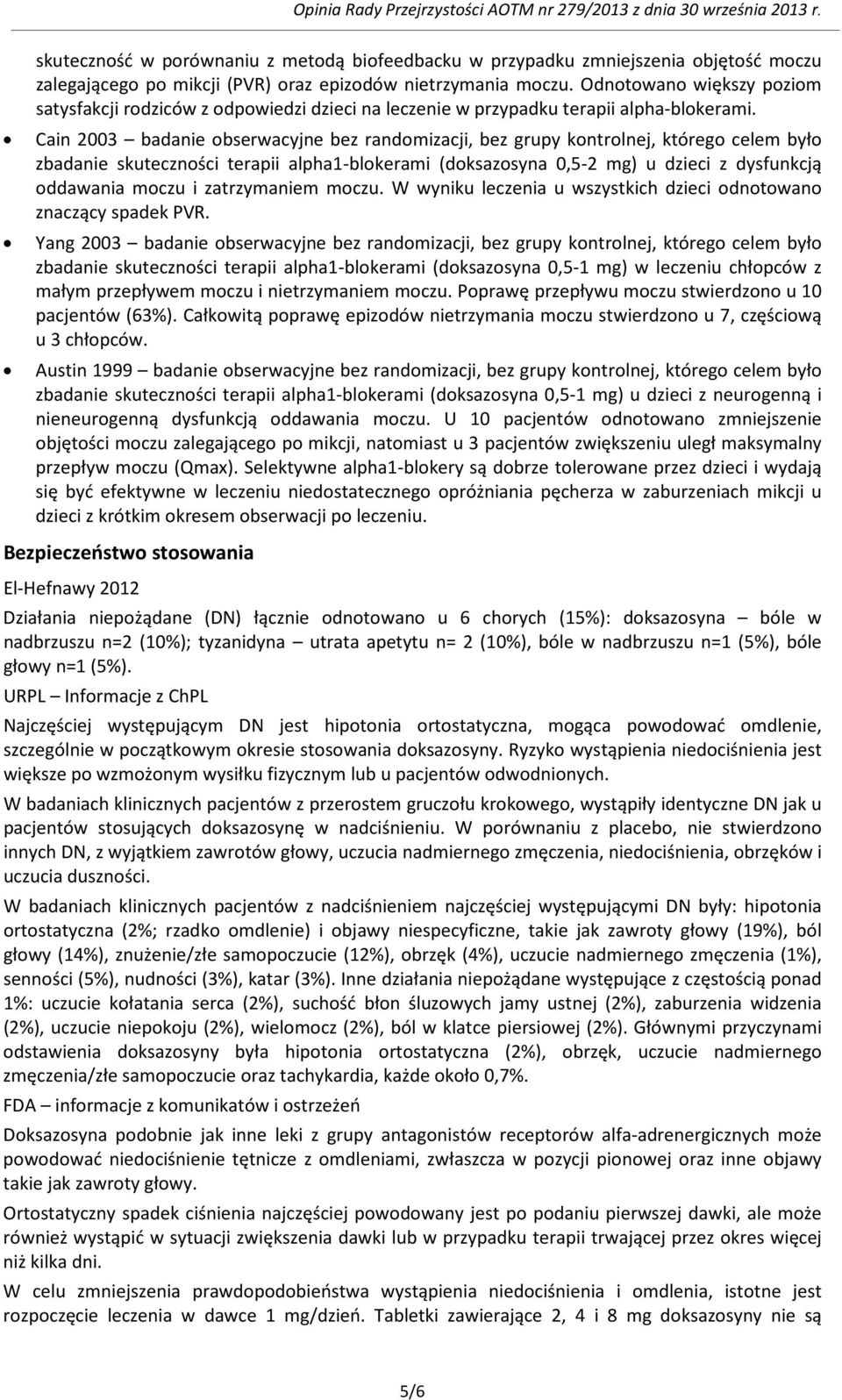Cain 2003 badanie obserwacyjne bez randomizacji, bez grupy kontrolnej, którego celem było zbadanie skuteczności terapii alpha1-blokerami (doksazosyna 0,5-2 mg) u dzieci z dysfunkcją oddawania moczu i