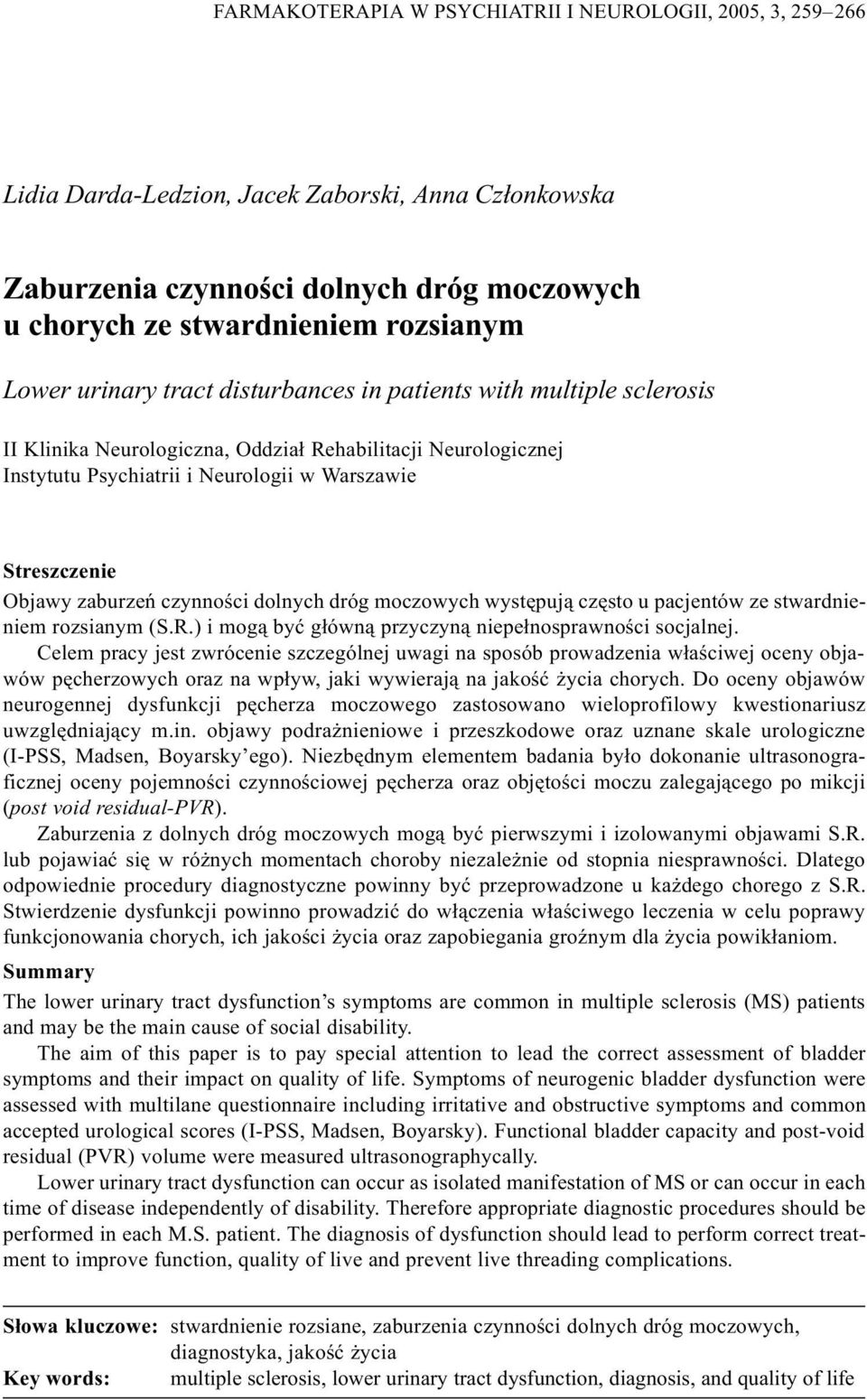 zaburzeñ czynnoœci dolnych dróg moczowych wystêpuj¹ czêsto u pacjentów ze stwardnieniem rozsianym (S.R.) i mog¹ byæ g³ówn¹ przyczyn¹ niepe³nosprawnoœci socjalnej.