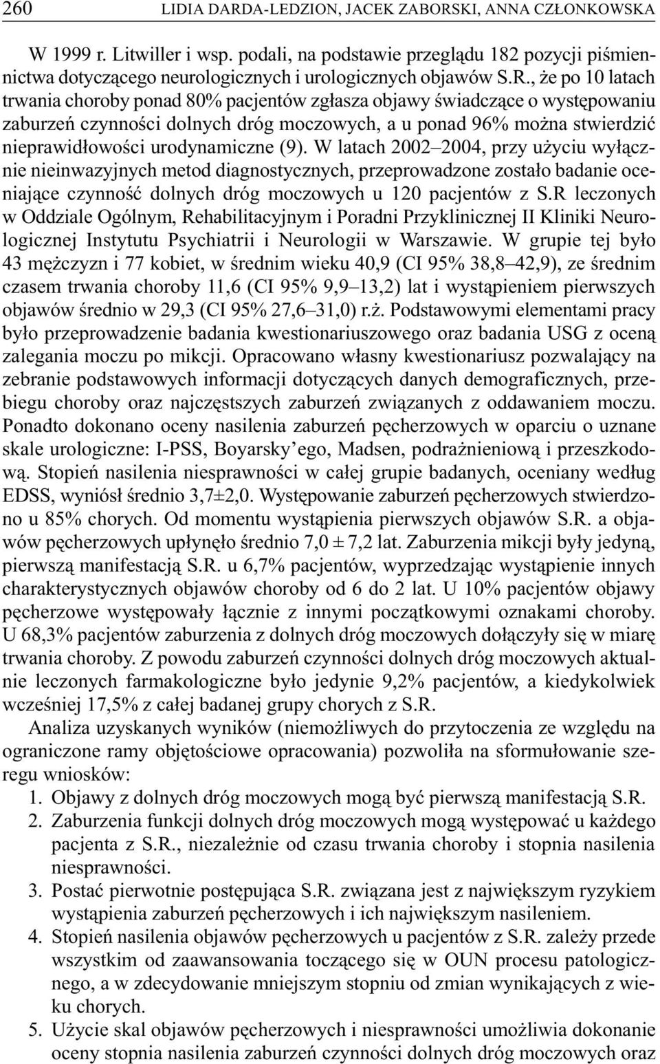 KI, ANNA CZ ONKOWSKA W 1999 r. Litwiller i wsp. podali, na podstawie przegl¹du 182 pozycji piœmiennictwa dotycz¹cego neurologicznych i urologicznych objawów S.R.