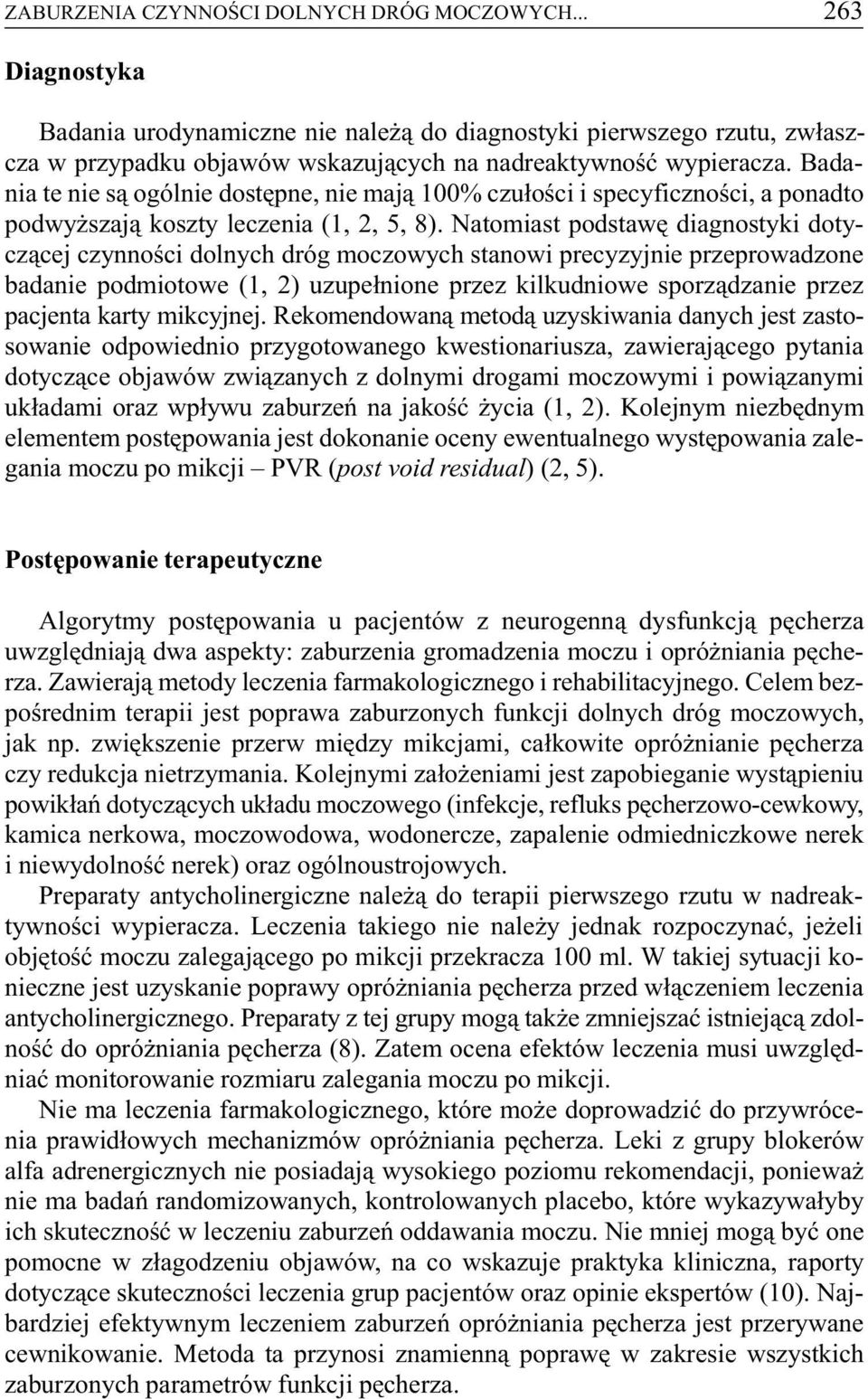 Natomiast podstawê diagnostyki dotycz¹cej czynnoœci dolnych dróg moczowych stanowi precyzyjnie przeprowadzone badanie podmiotowe (1, 2) uzupe³nione przez kilkudniowe sporz¹dzanie przez pacjenta karty