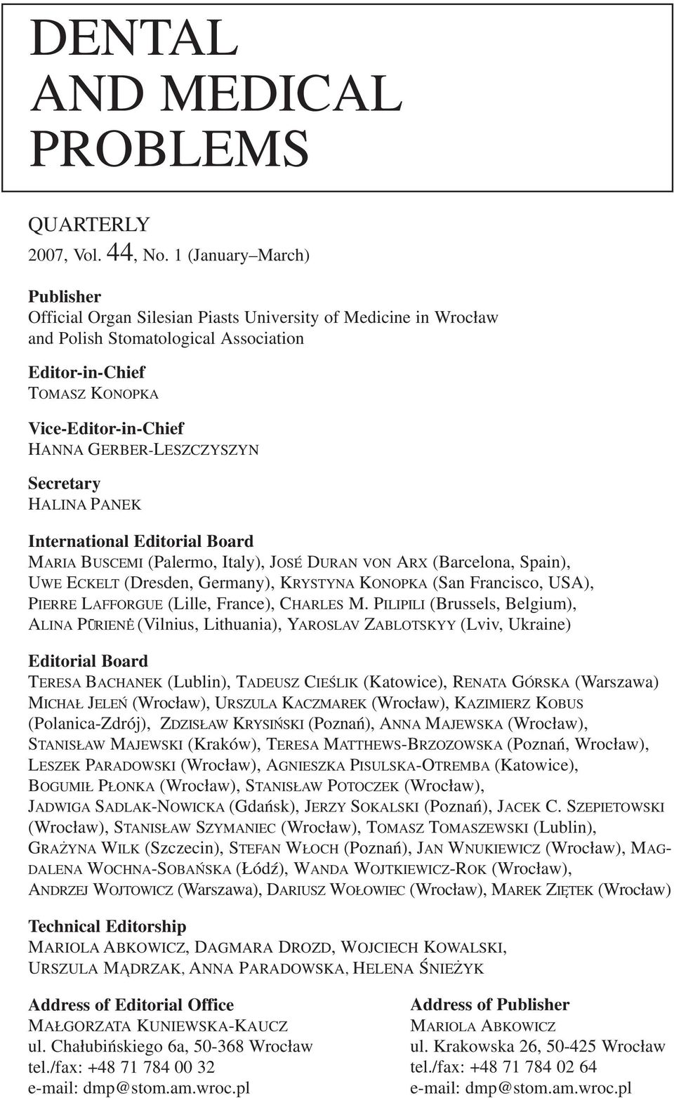 LESZCZYSZYN Secretary HALINA PANEK International Editorial Board MARIA BUSCEMI (Palermo, Italy), JOSÉ DURAN VON ARX (Barcelona, Spain), UWE ECKELT (Dresden, Germany), KRYSTYNA KONOPKA (San Francisco,
