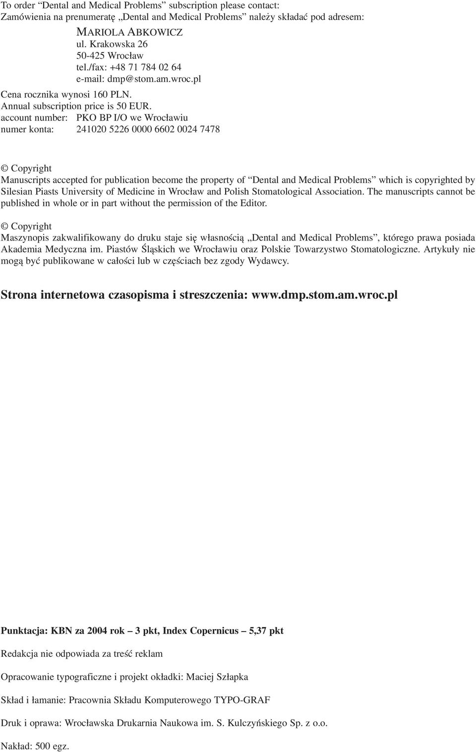 account number: PKO BP I/O we Wrocławiu numer konta: 241020 5226 0000 6602 0024 7478 Copyright Manuscripts accepted for publication become the property of Dental and Medical Problems which is