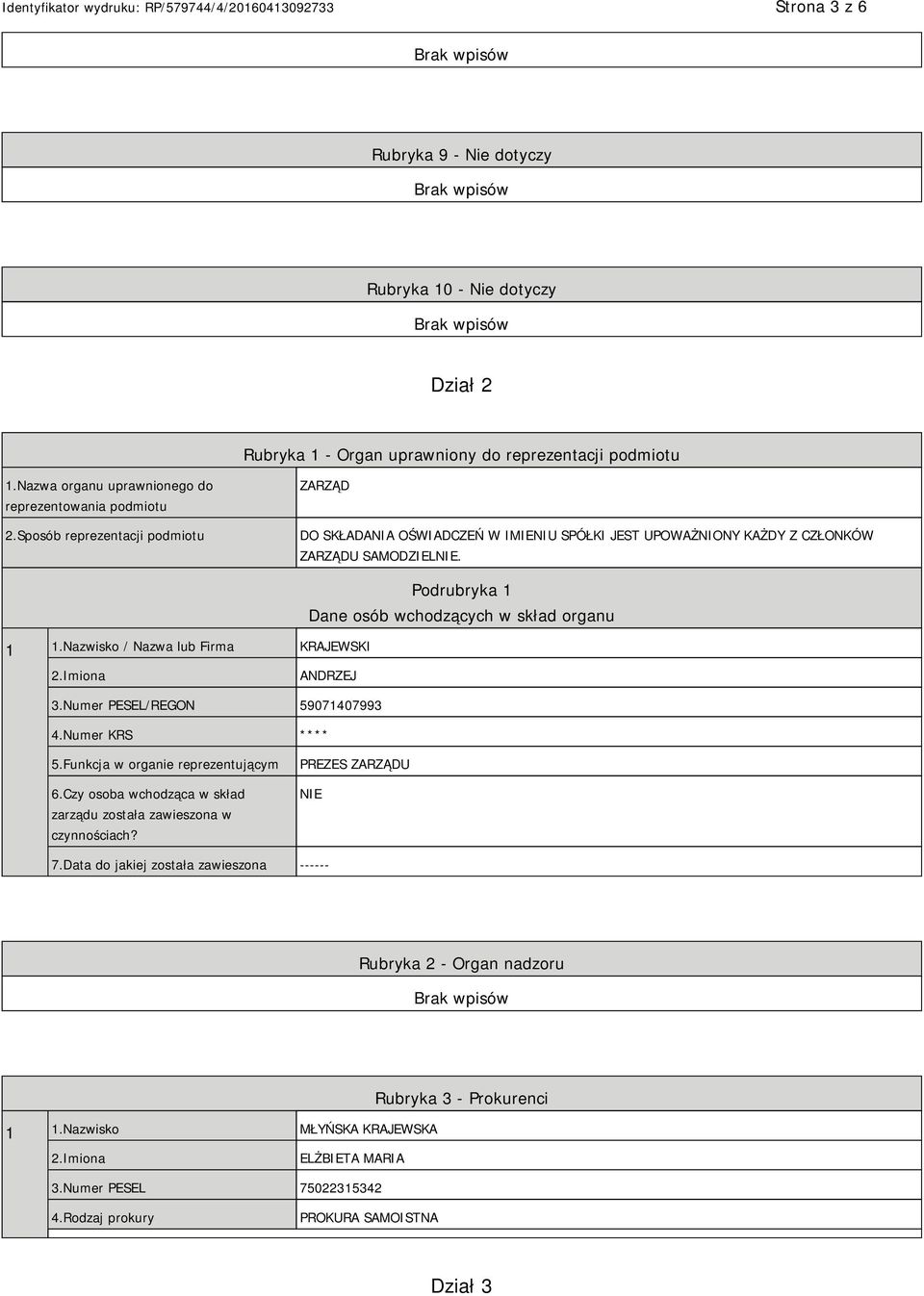 Nazwisko / Nazwa lub Firma KRAJEWSKI Podrubryka 1 Dane osób wchodzących w skład organu ANDRZEJ 3.Numer PESEL/REGON 59071407993 4.Numer KRS **** 5.Funkcja w organie reprezentującym 6.