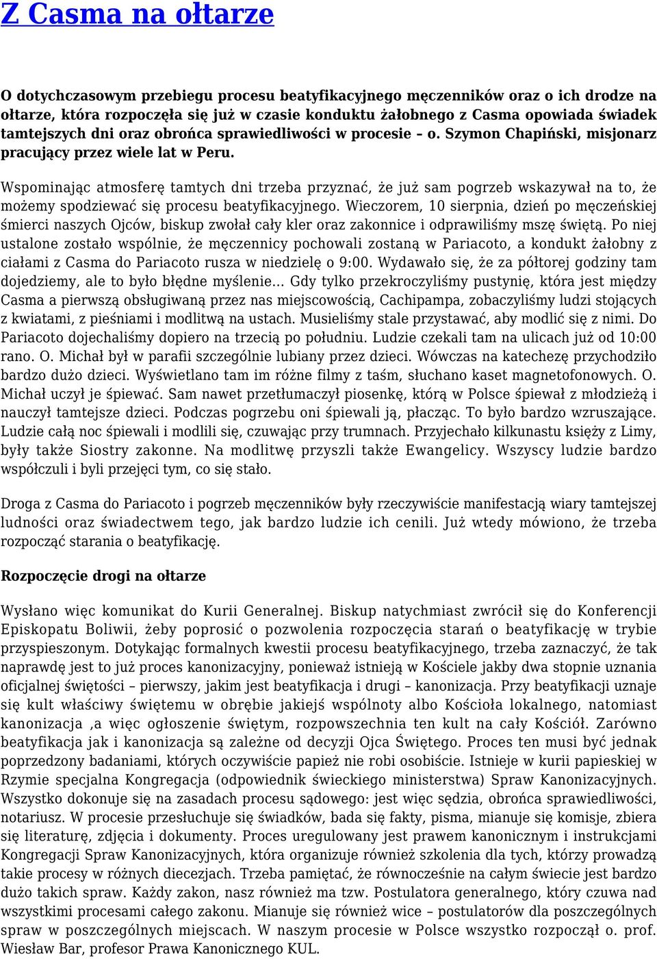 Wspominając atmosferę tamtych dni trzeba przyznać, że już sam pogrzeb wskazywał na to, że możemy spodziewać się procesu beatyfikacyjnego.