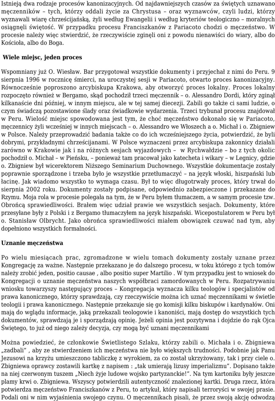 kryteriów teologiczno moralnych osiągnęli świętość. W przypadku procesu Franciszkanów z Pariacoto chodzi o męczeństwo.
