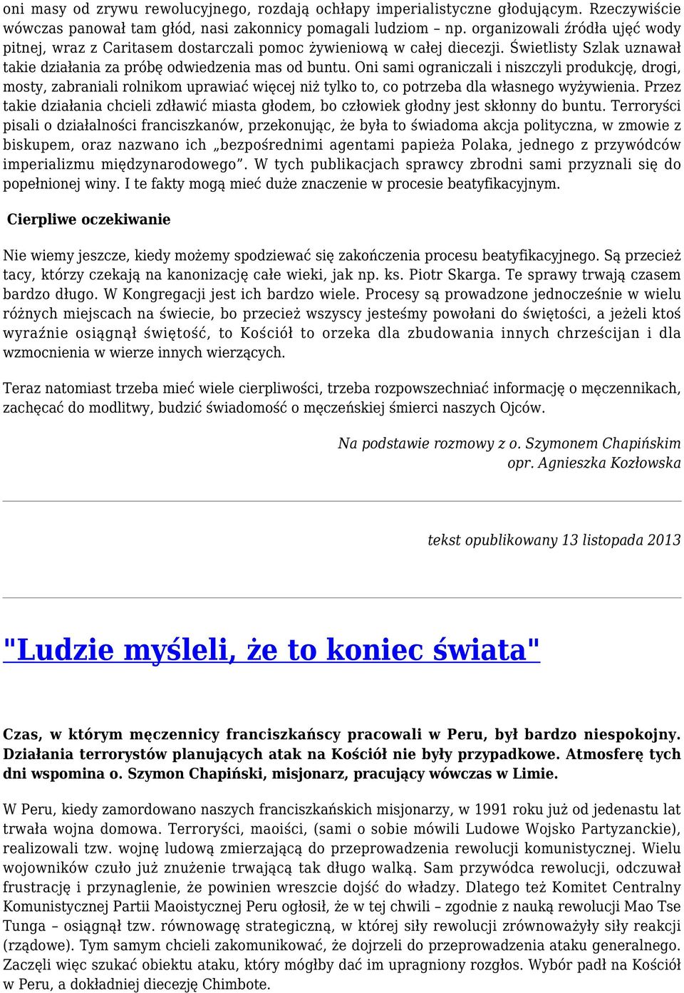 Oni sami ograniczali i niszczyli produkcję, drogi, mosty, zabraniali rolnikom uprawiać więcej niż tylko to, co potrzeba dla własnego wyżywienia.