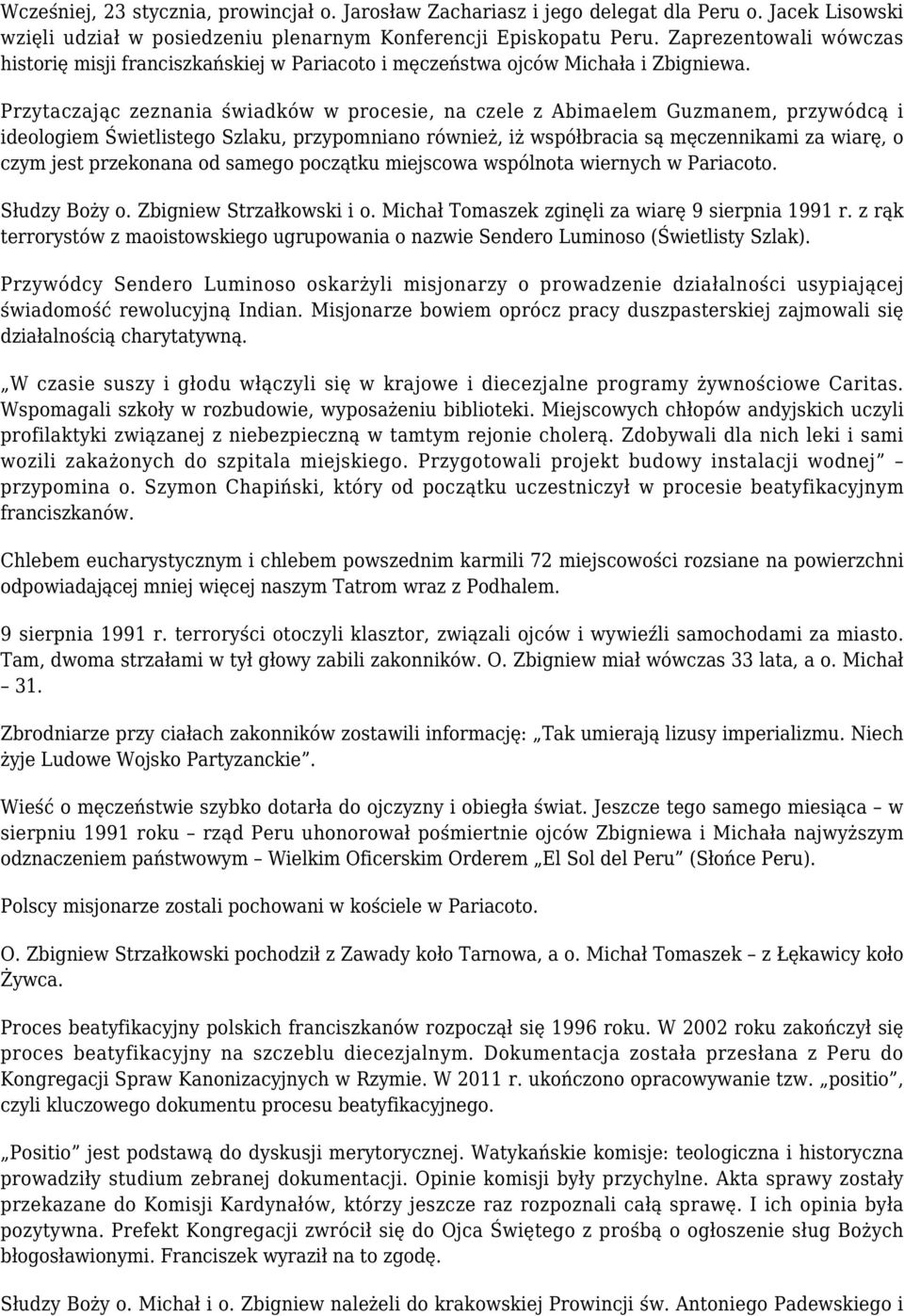 Przytaczając zeznania świadków w procesie, na czele z Abimaelem Guzmanem, przywódcą i ideologiem Świetlistego Szlaku, przypomniano również, iż współbracia są męczennikami za wiarę, o czym jest