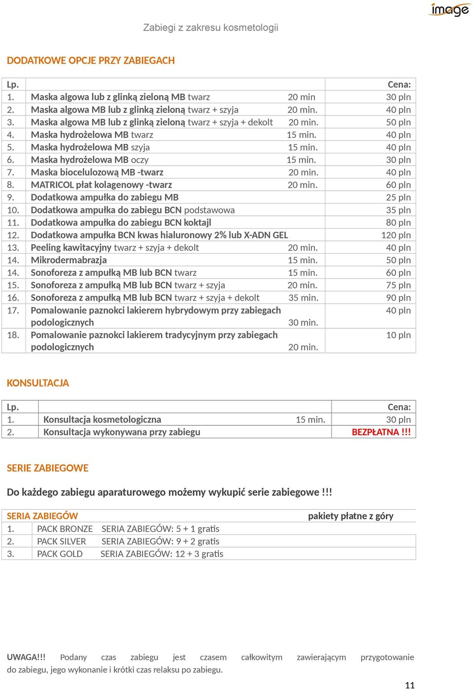 Maska hydrożelowa MB oczy 15 min. 30 pln 7. Maska biocelulozową MB -twarz 20 min. 40 pln 8. MATRICOL płat kolagenowy -twarz 20 min. 60 pln 9. Dodatkowa ampułka do zabiegu MB 25 pln 10.