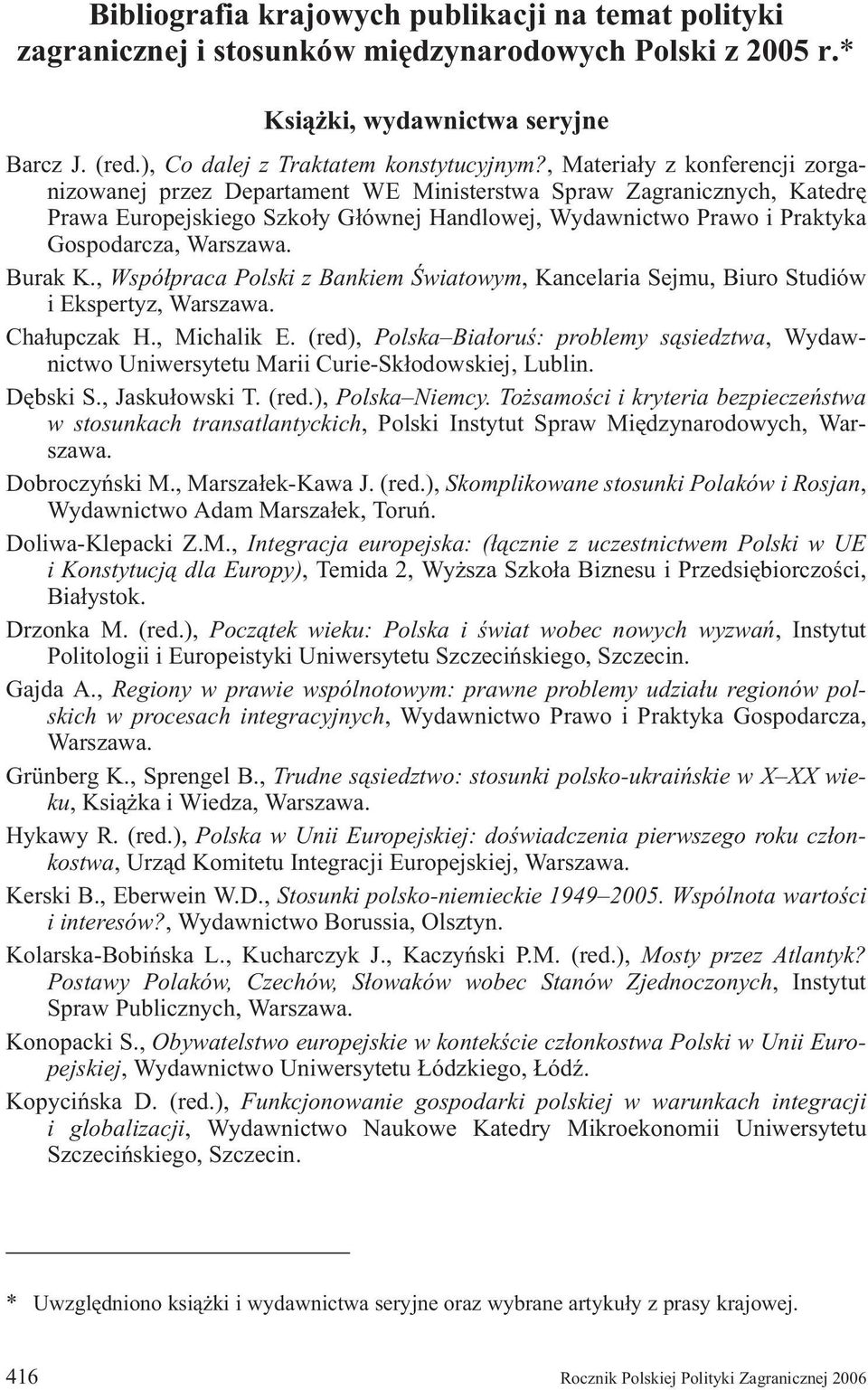 Warszawa. Burak K., Wspó³praca Polski z Bankiem Œwiatowym, Kancelaria Sejmu, Biuro Studiów i Ekspertyz, Warszawa. Cha³upczak H., Michalik E.