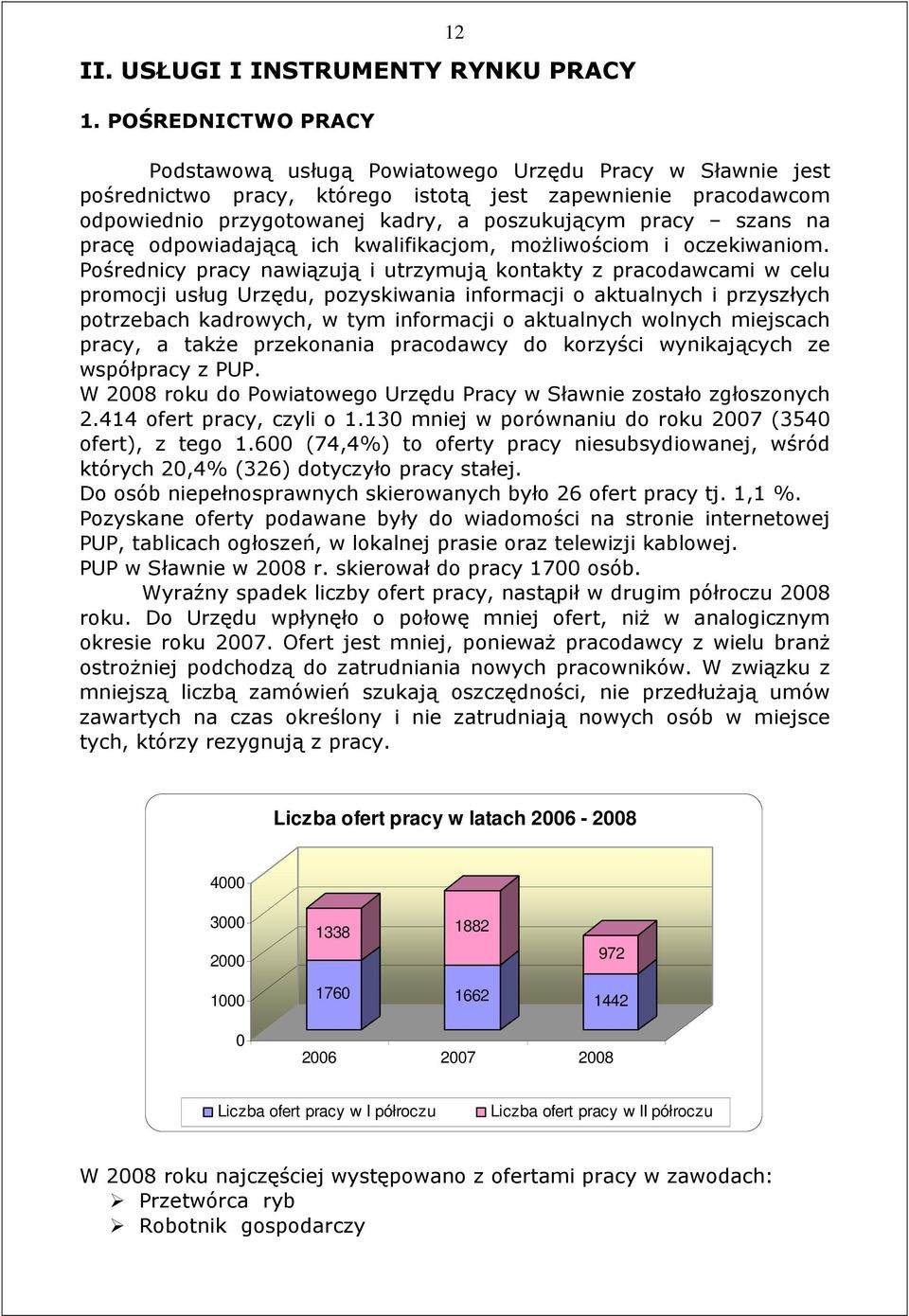 szans na pracę odpowiadającą ich kwalifikacjom, moŝliwościom i oczekiwaniom.