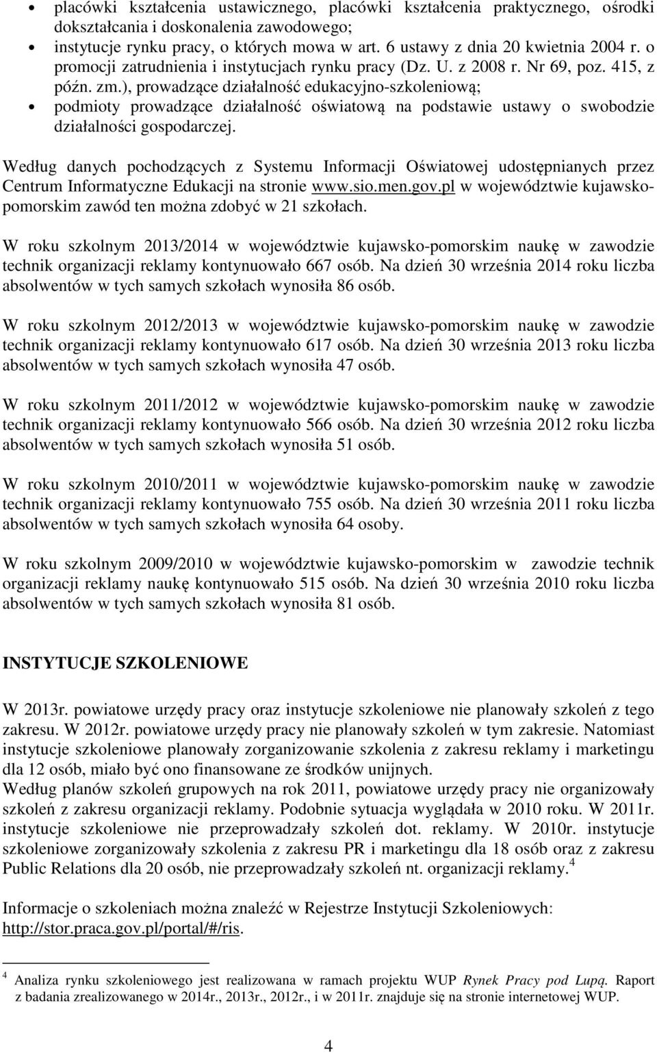 ), prowadzące działalność edukacyjno-szkoleniową; podmioty prowadzące działalność oświatową na podstawie ustawy o swobodzie działalności gospodarczej.