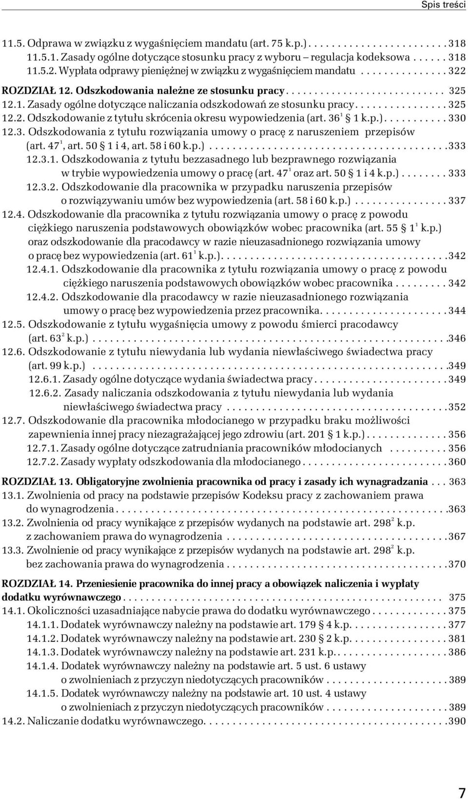 ............... 325 12.2. Odszkodowanie z tytułu skrócenia okresu wypowiedzenia (art. 36 1 1 k.p.)........... 330 12.3. Odszkodowania z tytułu rozwiązania umowy o pracę z naruszeniem przepisów (art.