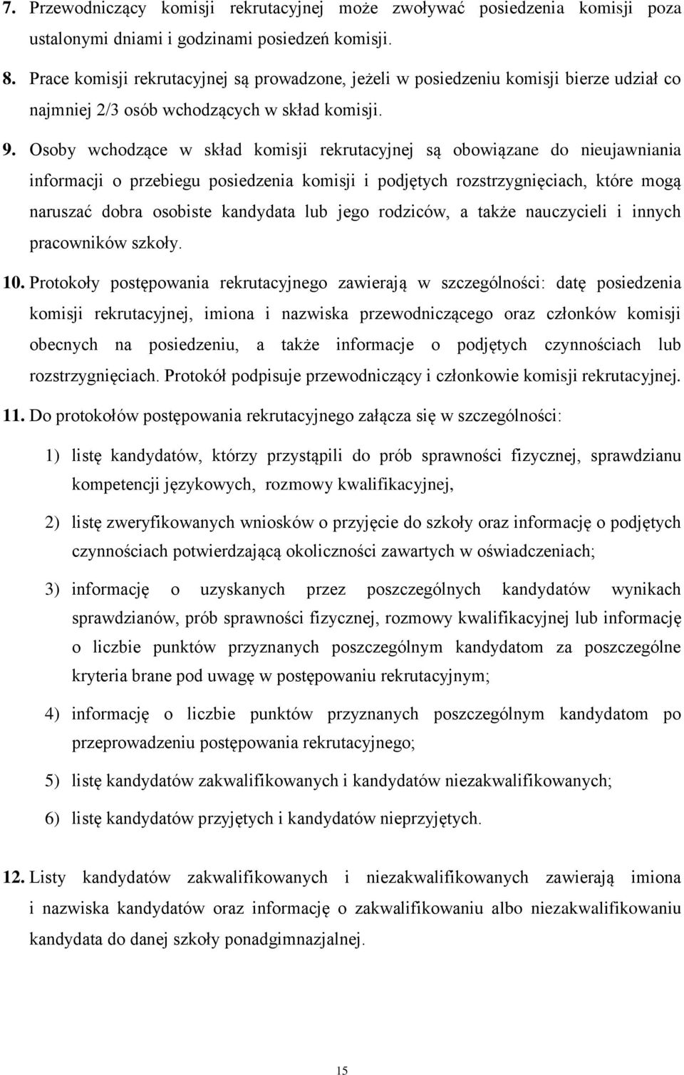 Osoby wchodzące w skład komisji rekrutacyjnej są obowiązane do nieujawniania informacji o przebiegu posiedzenia komisji i podjętych rozstrzygnięciach, które mogą naruszać dobra osobiste kandydata lub