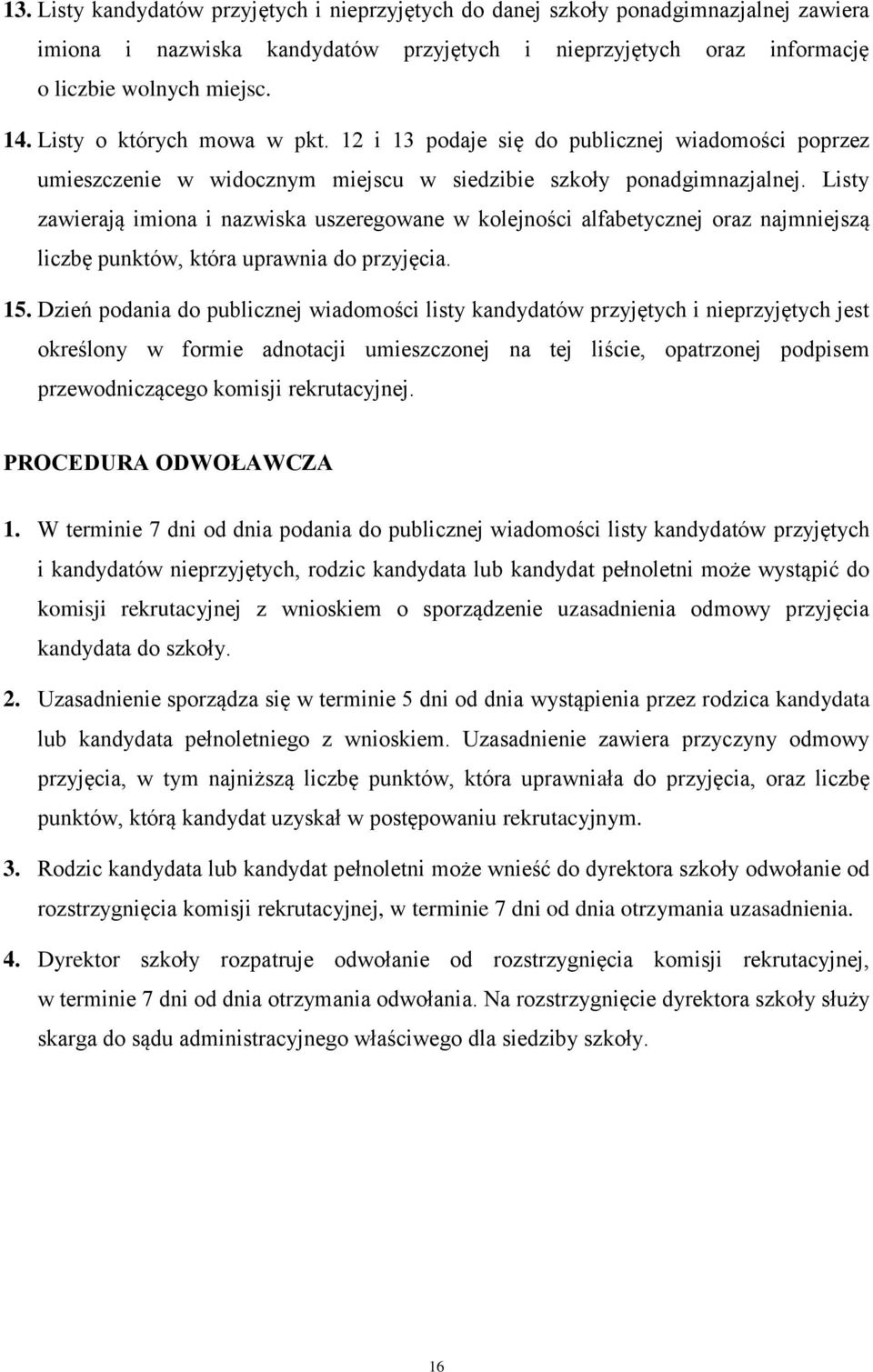 Listy zawierają imiona i nazwiska uszeregowane w kolejności alfabetycznej oraz najmniejszą liczbę punktów, która uprawnia do przyjęcia. 15.