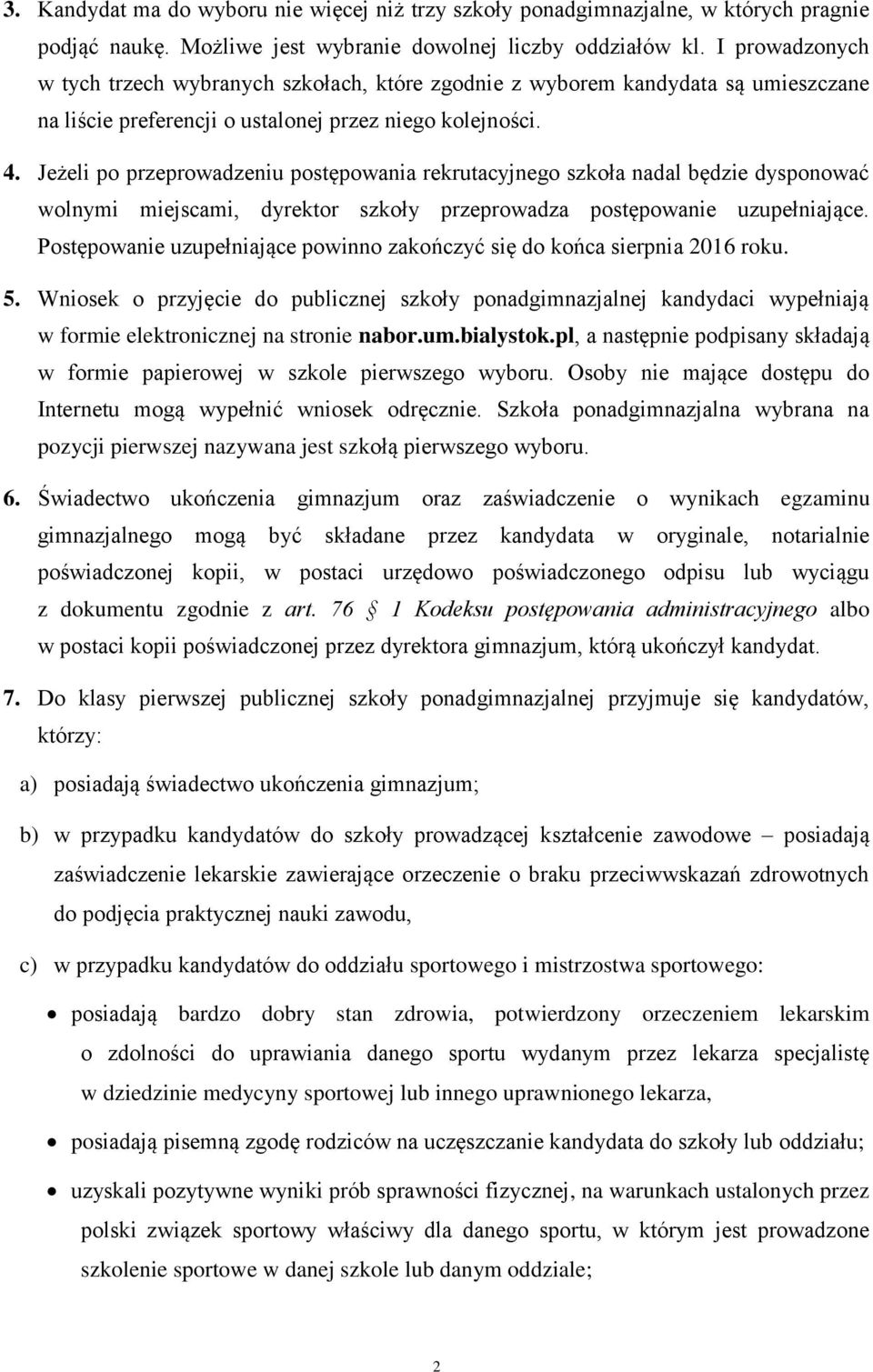 Jeżeli po przeprowadzeniu postępowania rekrutacyjnego szkoła nadal będzie dysponować wolnymi miejscami, dyrektor szkoły przeprowadza postępowanie uzupełniające.