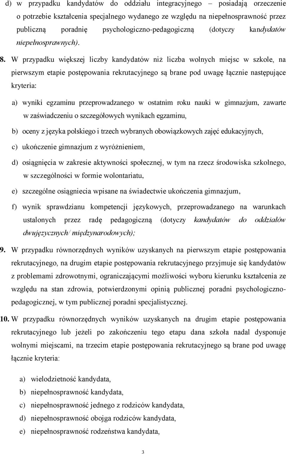 W przypadku większej liczby kandydatów niż liczba wolnych miejsc w szkole, na pierwszym etapie postępowania rekrutacyjnego są brane pod uwagę łącznie następujące kryteria: a) wyniki egzaminu
