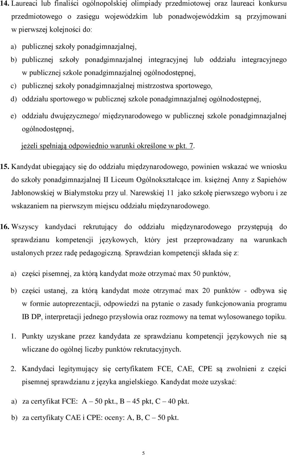 ponadgimnazjalnej mistrzostwa sportowego, d) oddziału sportowego w publicznej szkole ponadgimnazjalnej ogólnodostępnej, e) oddziału dwujęzycznego/ międzynarodowego w publicznej szkole