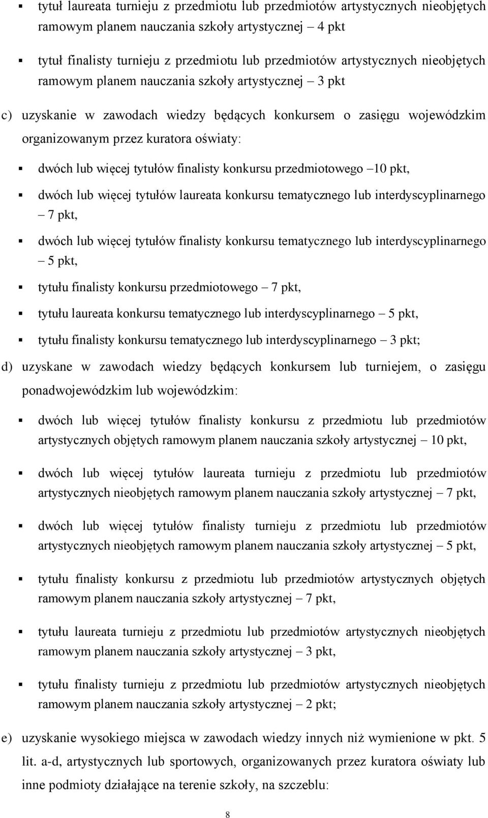 finalisty konkursu przedmiotowego 10 pkt, dwóch lub więcej tytułów laureata konkursu tematycznego lub interdyscyplinarnego 7 pkt, dwóch lub więcej tytułów finalisty konkursu tematycznego lub
