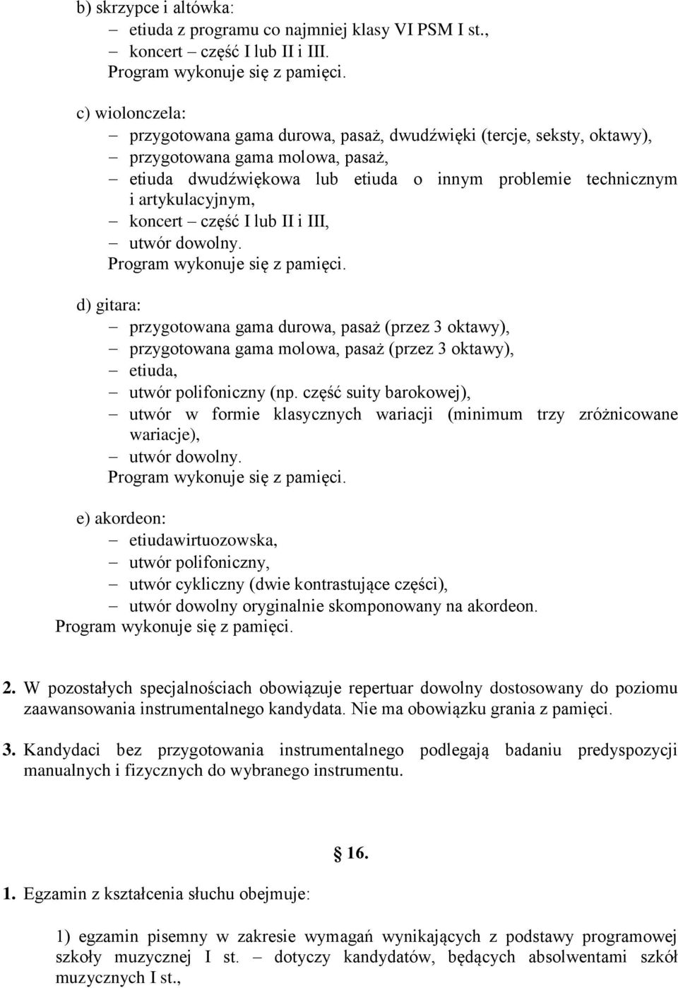 koncert część I lub II i III, utwór dowolny. Program wykonuje się z pamięci.