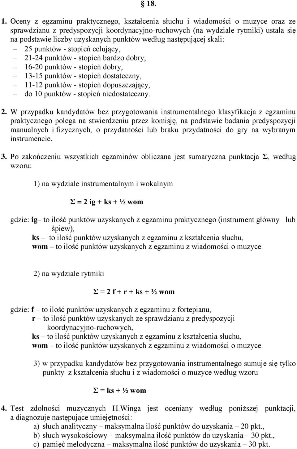punktów według następującej skali: 25 punktów - stopień celujący, 21-24 punktów - stopień bardzo dobry, 16-20 punktów - stopień dobry, 13-15 punktów - stopień dostateczny, 11-12 punktów - stopień