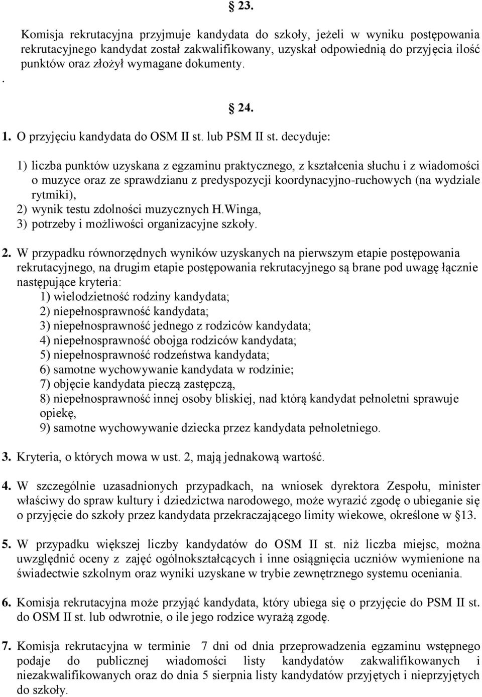 decyduje: 1) liczba punktów uzyskana z egzaminu praktycznego, z kształcenia słuchu i z wiadomości o muzyce oraz ze sprawdzianu z predyspozycji koordynacyjno-ruchowych (na wydziale rytmiki), 2) wynik