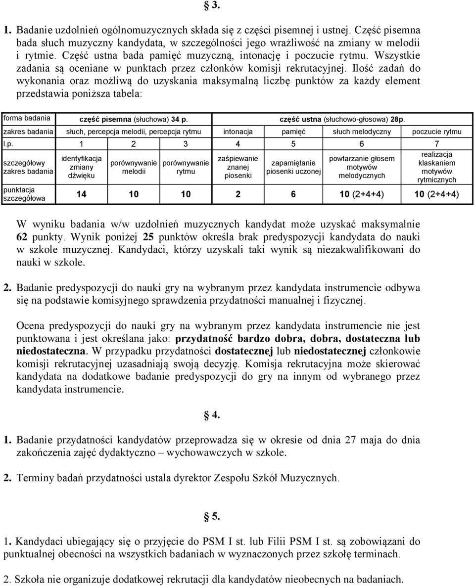 Ilość zadań do wykonania oraz możliwą do uzyskania maksymalną liczbę punktów za każdy element przedstawia poniższa tabela: forma badania część pisemna (słuchowa) 34 p.