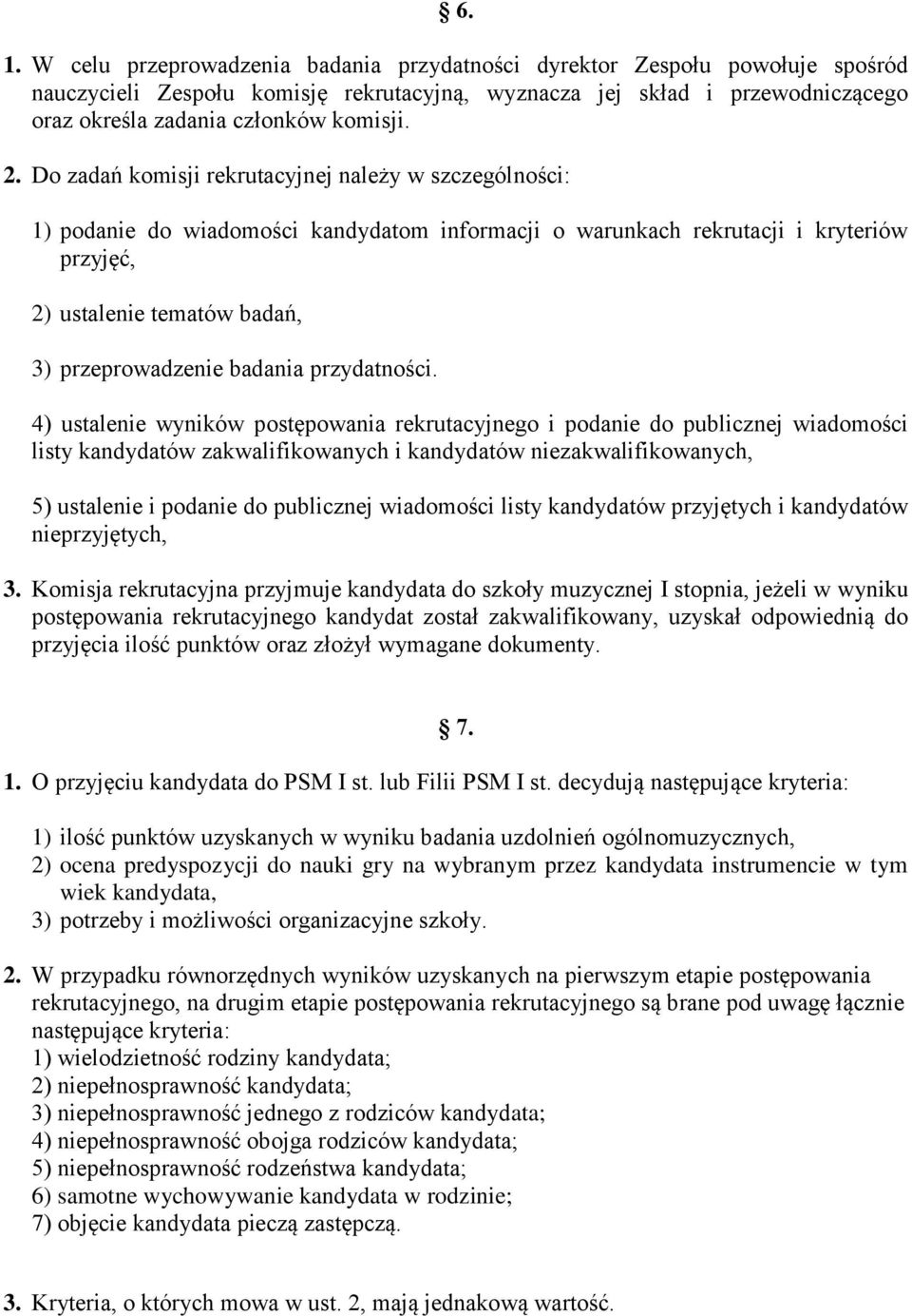 Do zadań komisji rekrutacyjnej należy w szczególności: 1) podanie do wiadomości kandydatom informacji o warunkach rekrutacji i kryteriów przyjęć, 2) ustalenie tematów badań, 3) przeprowadzenie