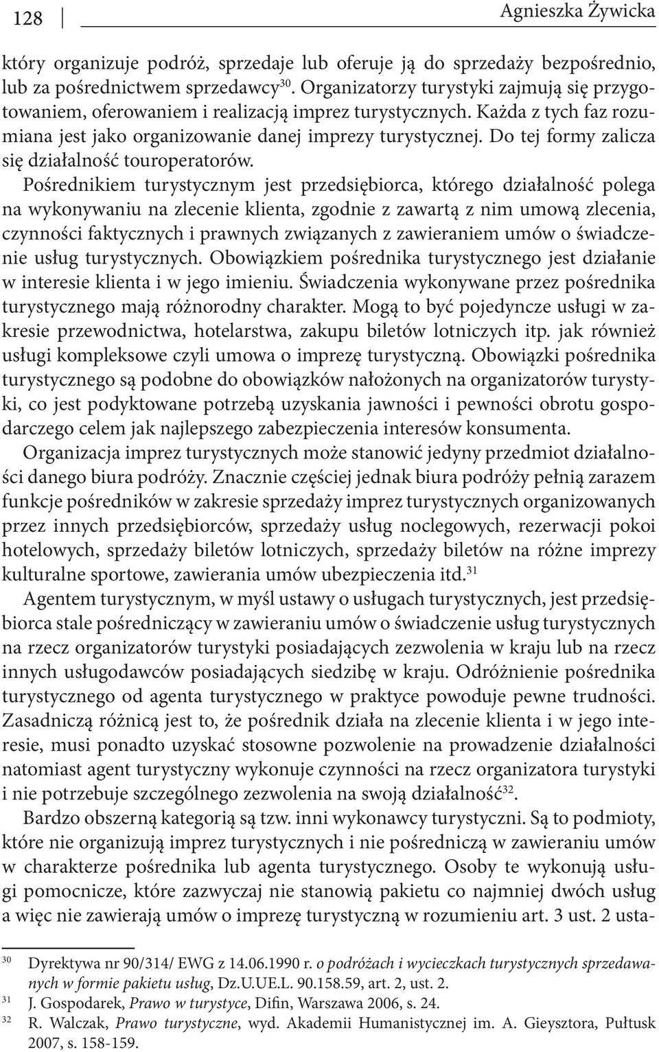 Do tej formy zalicza się działalność touroperatorów.