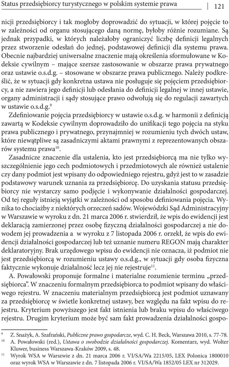 Obecnie najbardziej uniwersalne znaczenie mają określenia sformułowane w Kodeksie cywilnym mające szersze zastosowanie w obszarze prawa prywatnego oraz ustawie o.s.d.g. stosowane w obszarze prawa publicznego.