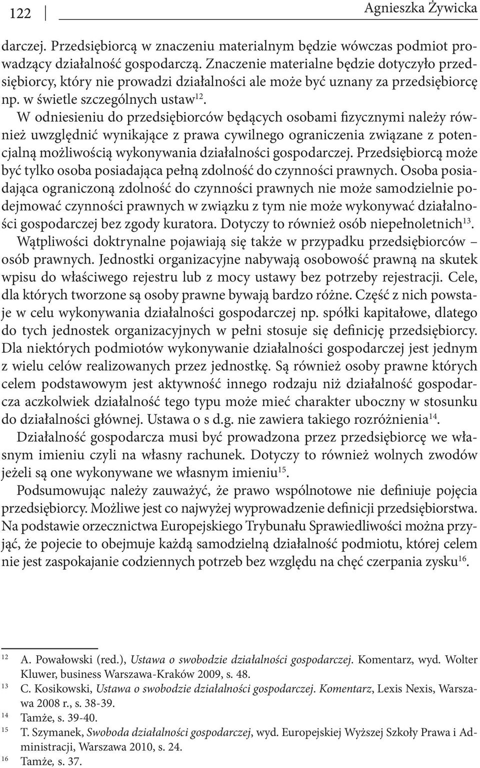 W odniesieniu do przedsiębiorców będących osobami fizycznymi należy również uwzględnić wynikające z prawa cywilnego ograniczenia związane z potencjalną możliwością wykonywania działalności