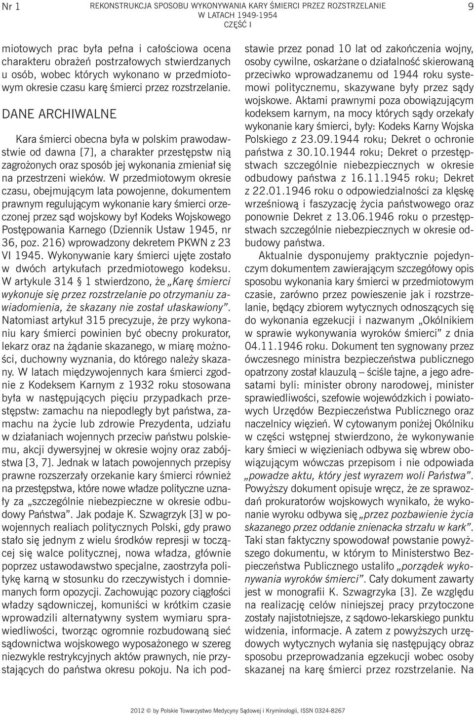 DANE ARCHIWALNE Kara śmierci obecna była w polskim prawodawstwie od dawna [7], a charakter przestępstw nią zagrożonych oraz sposób jej wykonania zmieniał się na przestrzeni wieków.