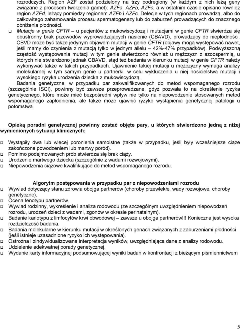 regionem AZFb i AZFc. Delecje w tych regionach prowadzą, albo do całkowitego zahamowania procesu spermatogenezy lub do zaburzeń prowadzących do znacznego obniżenia płodności.