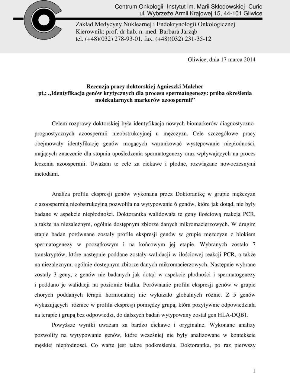 : Identyfikacja genów krytycznych dla procesu spermatogenezy: próba określenia molekularnych markerów azoospermii Celem rozprawy doktorskiej była identyfikacja nowych biomarkerów