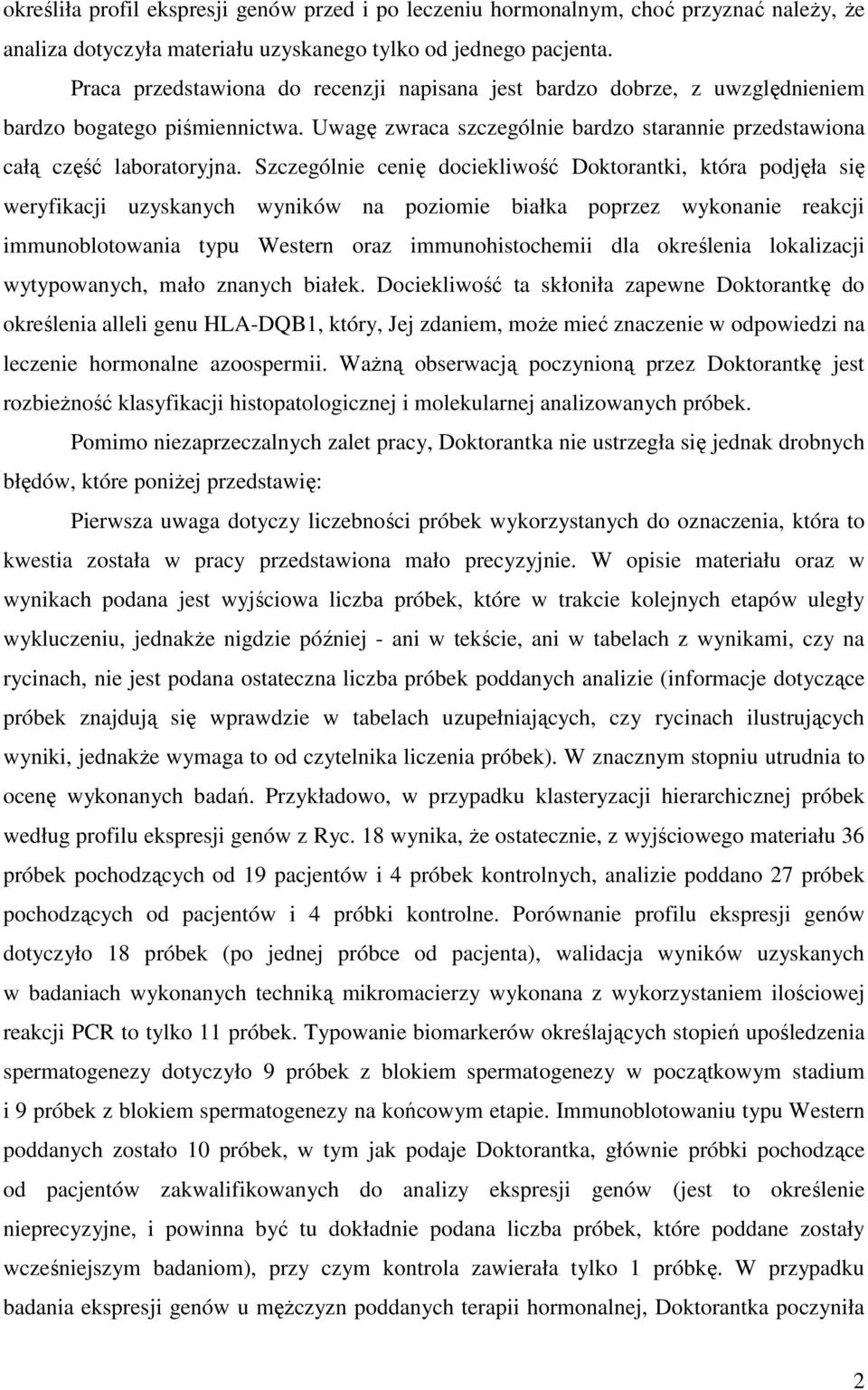 Szczególnie cenię dociekliwość Doktorantki, która podjęła się weryfikacji uzyskanych wyników na poziomie białka poprzez wykonanie reakcji immunoblotowania typu Western oraz immunohistochemii dla
