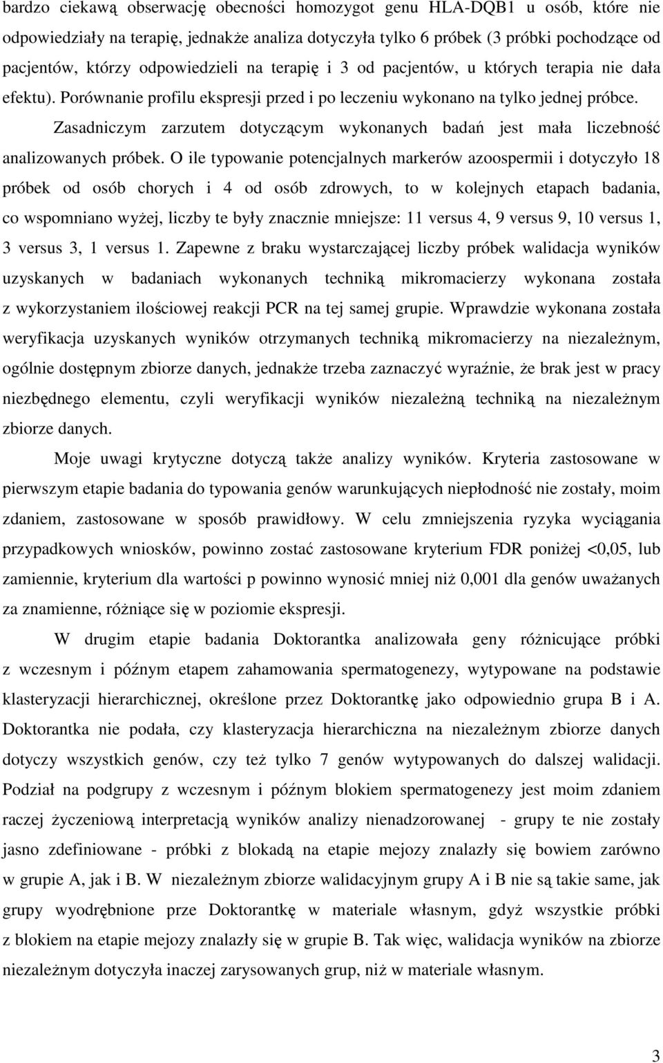 Zasadniczym zarzutem dotyczącym wykonanych badań jest mała liczebność analizowanych próbek.