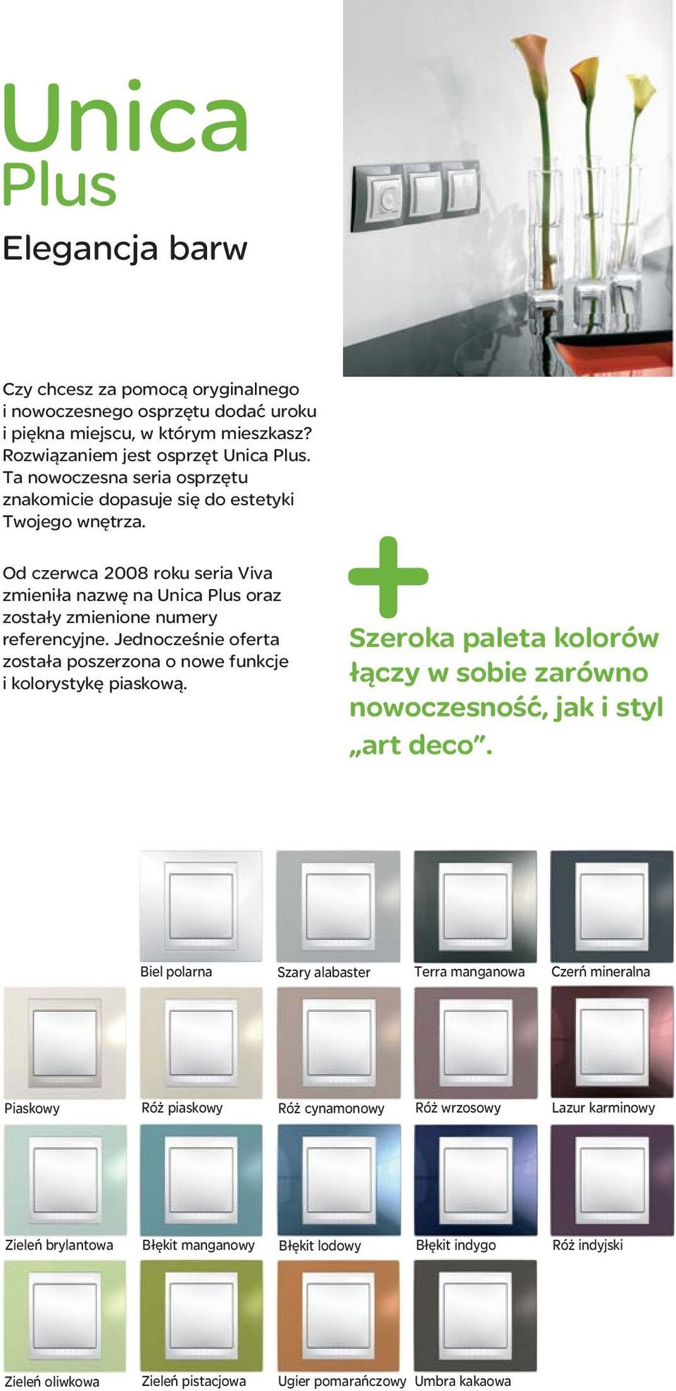 Jednocześnie oferta została poszerzona o nowe funkcje i kolorystykę piaskową. Szeroka paleta kolorów łączy w sobie zarówno nowoczesność, jak i styl art deco.