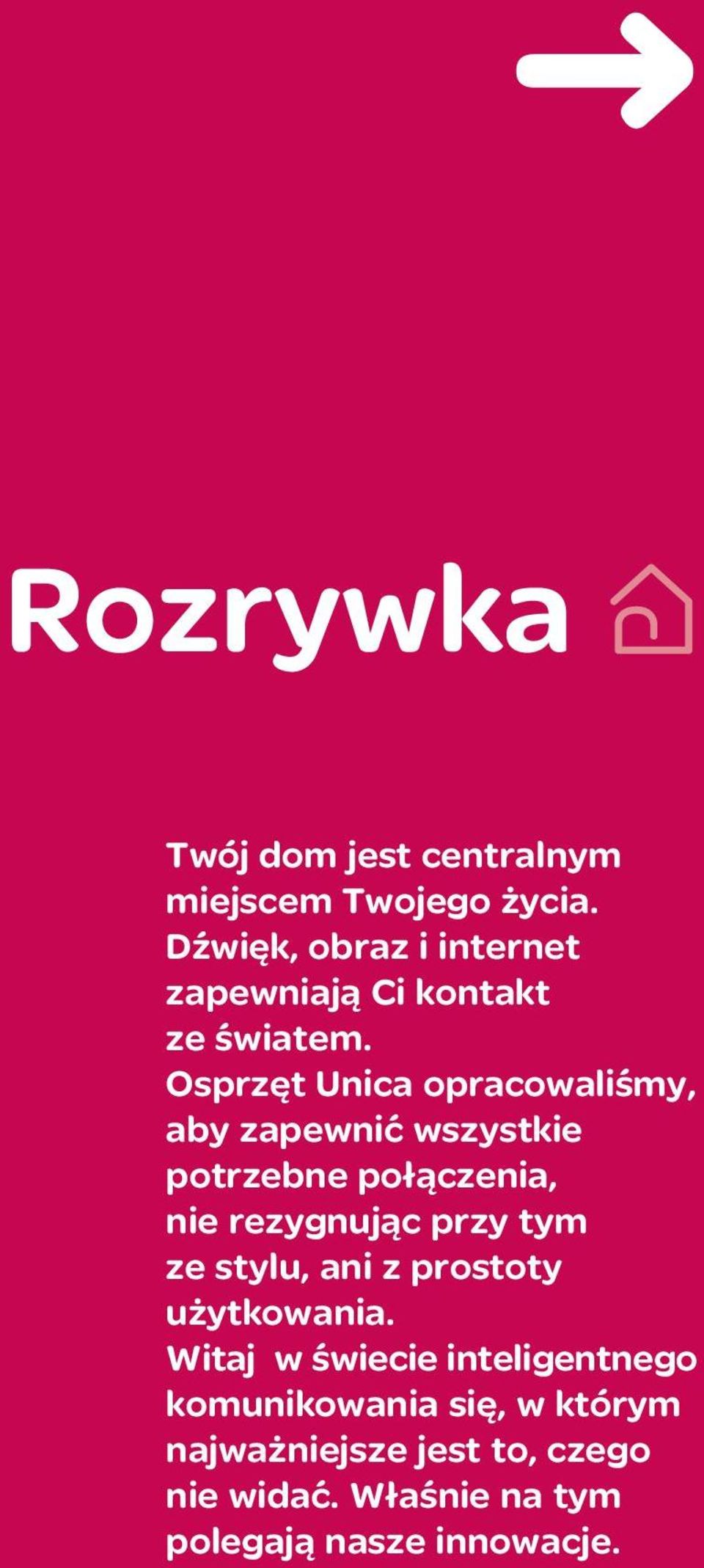 Osprzęt Unica opracowaliśmy, aby zapewnić wszystkie potrzebne połączenia, nie rezygnując przy tym