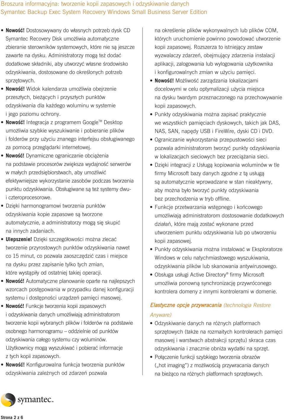 Widok kalendarza umożliwia obejrzenie przeszłych, bieżących i przyszłych punktów odzyskiwania dla każdego woluminu w systemie i jego poziomu ochrony. Nowość!