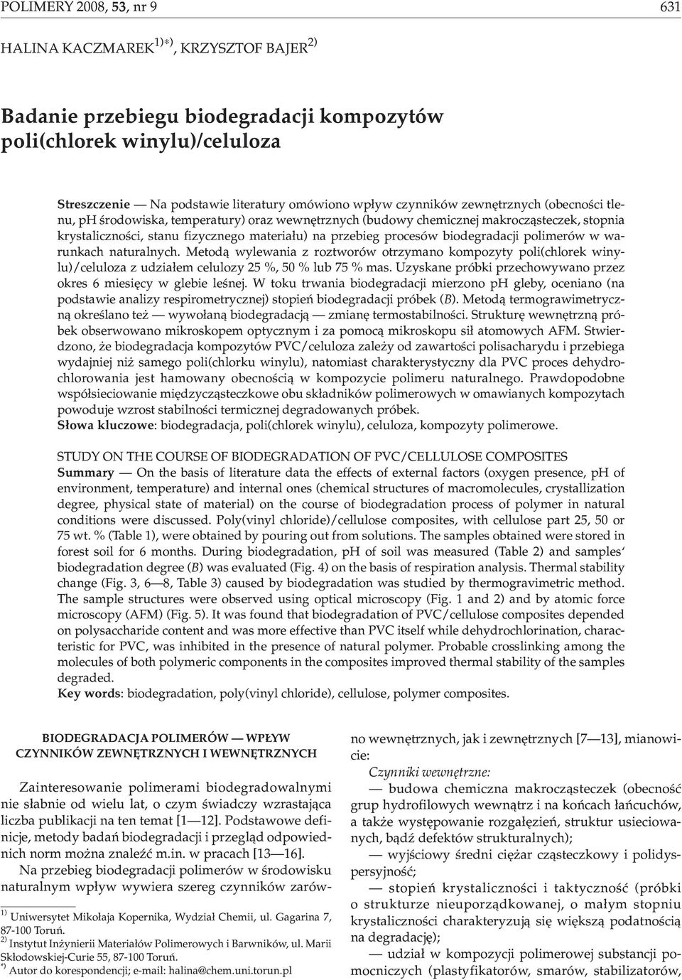 biodegradacji polimerów w warunkach naturalnych. Metod¹ wylewania z roztworów otrzymano kompozyty poli(chlorek winylu)/celuloza z udzia³em celulozy 25 %, 50% lub 75 % mas.