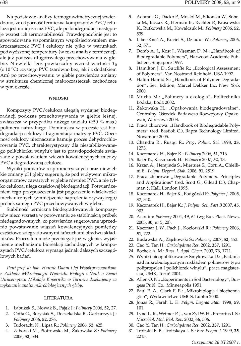 Prawdopodobnie jest to spowodowane wspomnianym wspó³sieciowaniem makrocz¹steczek PVC i celulozy nie tylko w warunkach podwy szonej temperatury (w toku analizy termicznej), ale ju podczas